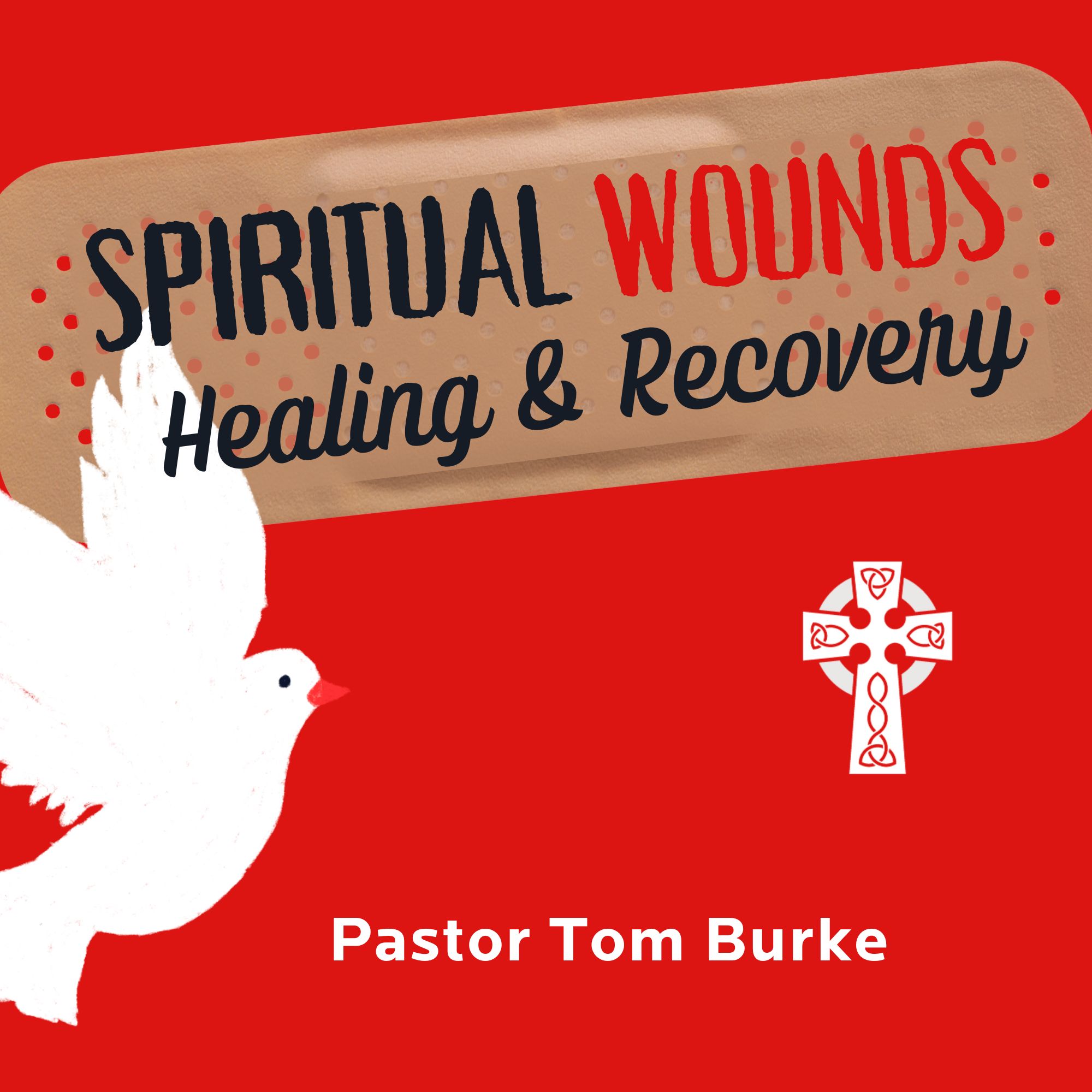 Spiritual Wounds: Healing and Recovery - Pastor Tom Burke