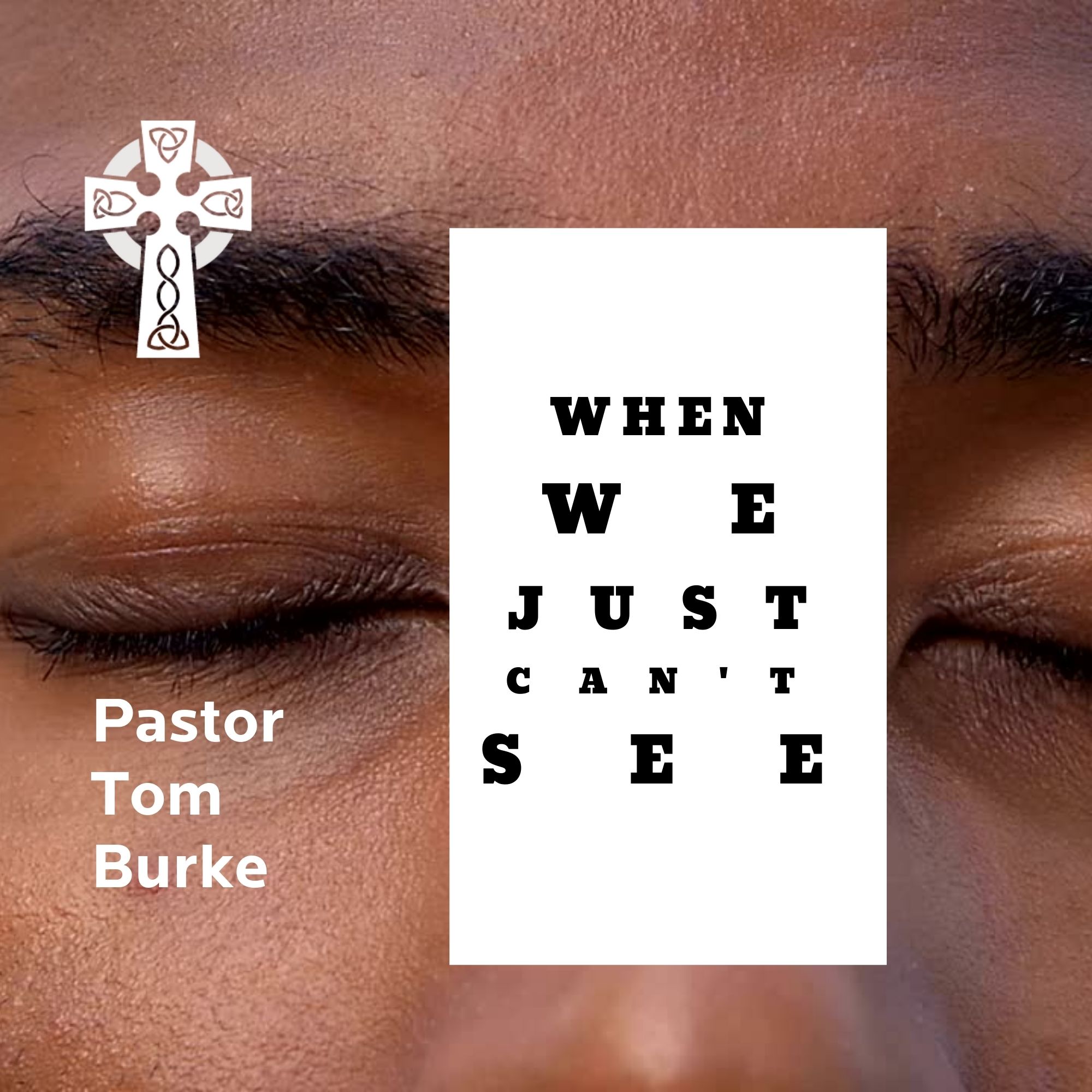 When We Just Can't See - Pastor Tom Burke