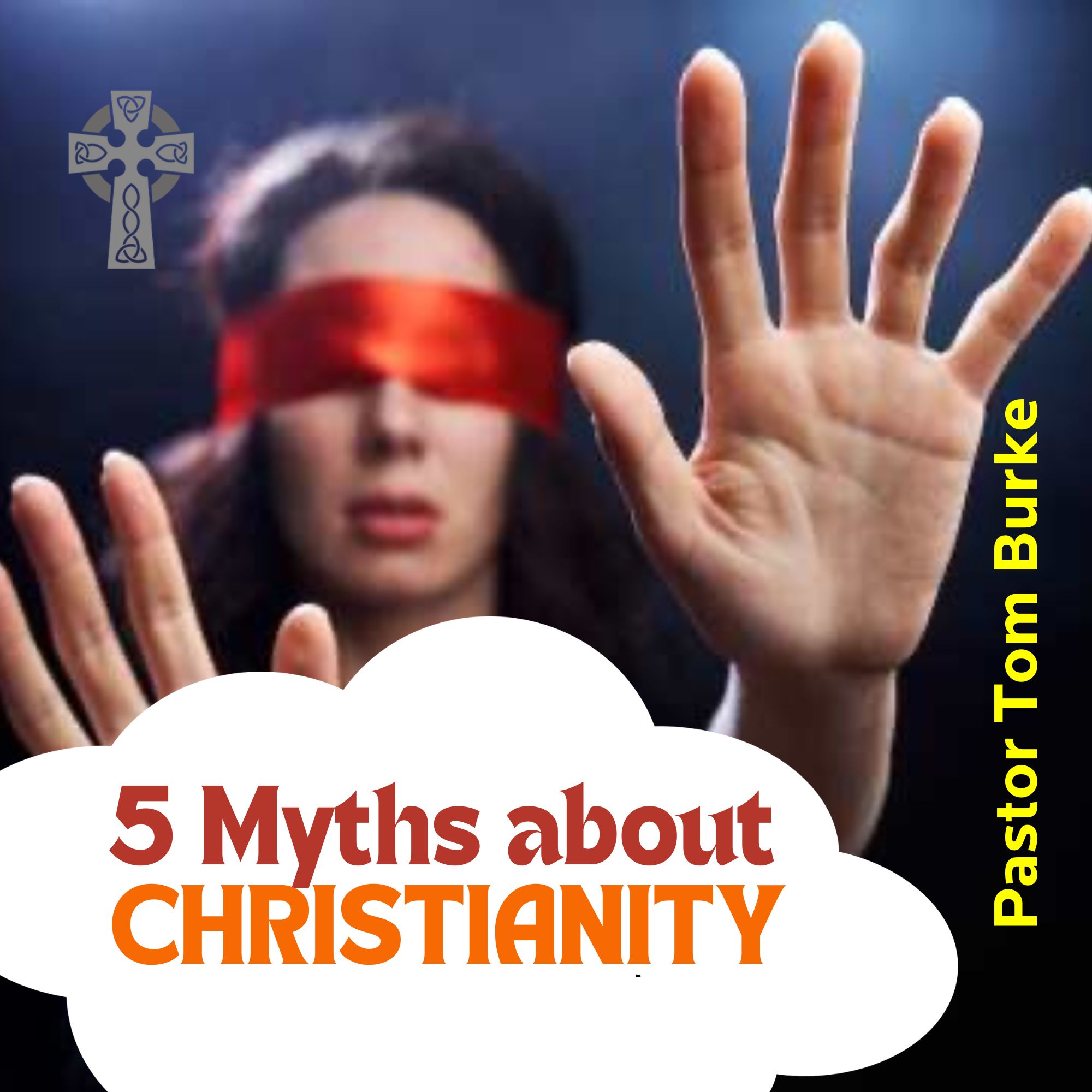 5 Myths about Christianity - Pastor Tom Burke