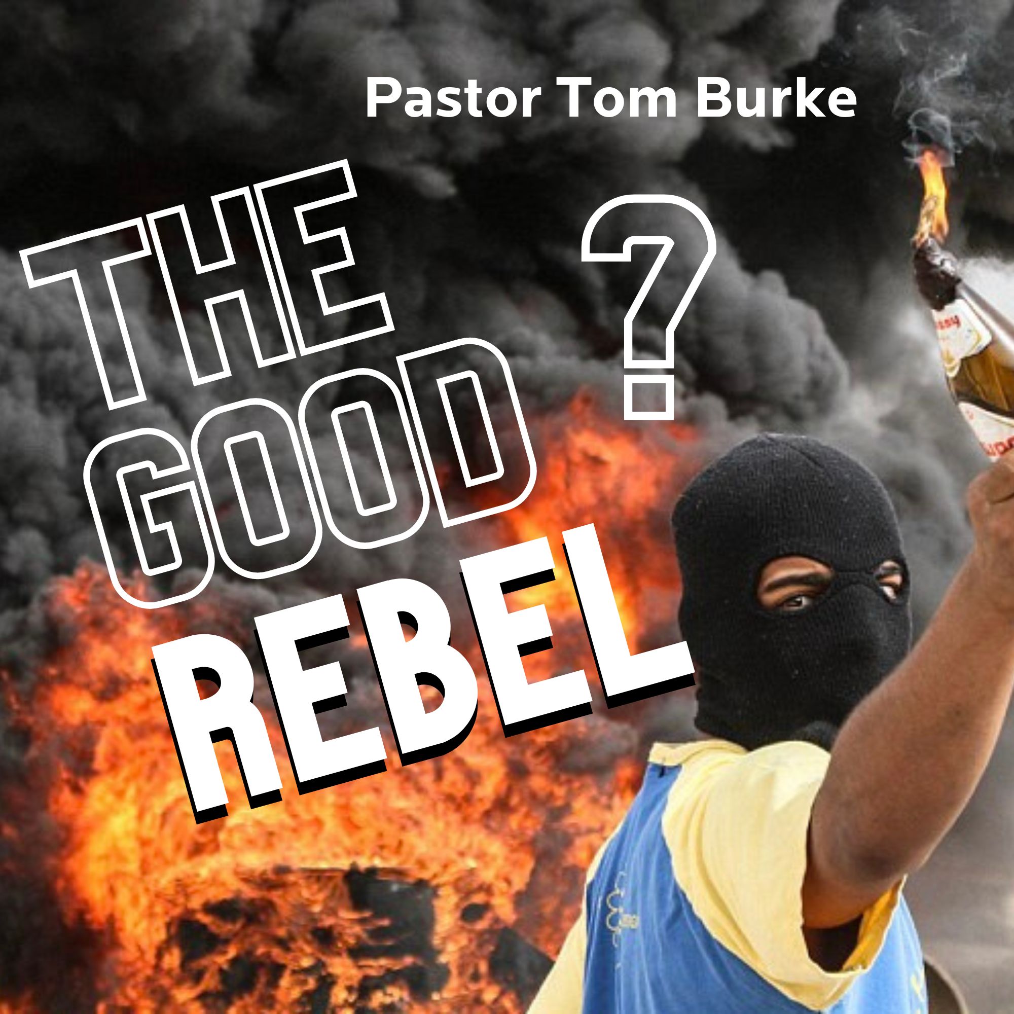 The Good Rebel? - Pastor Tom Burke
