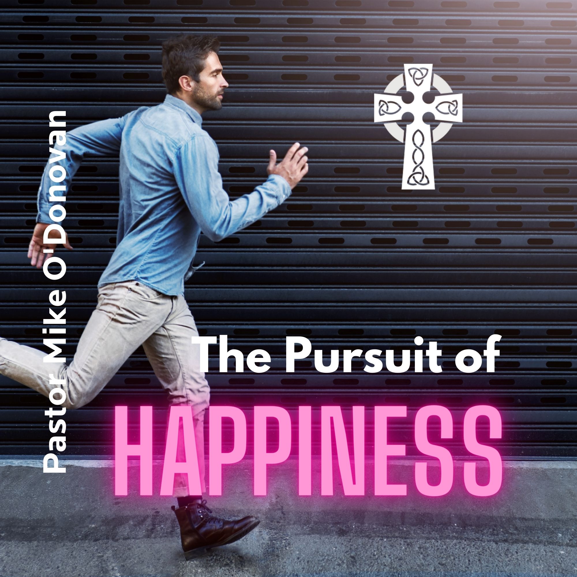 The Pursuit of Happiness - Pastor Mike O'Donovan