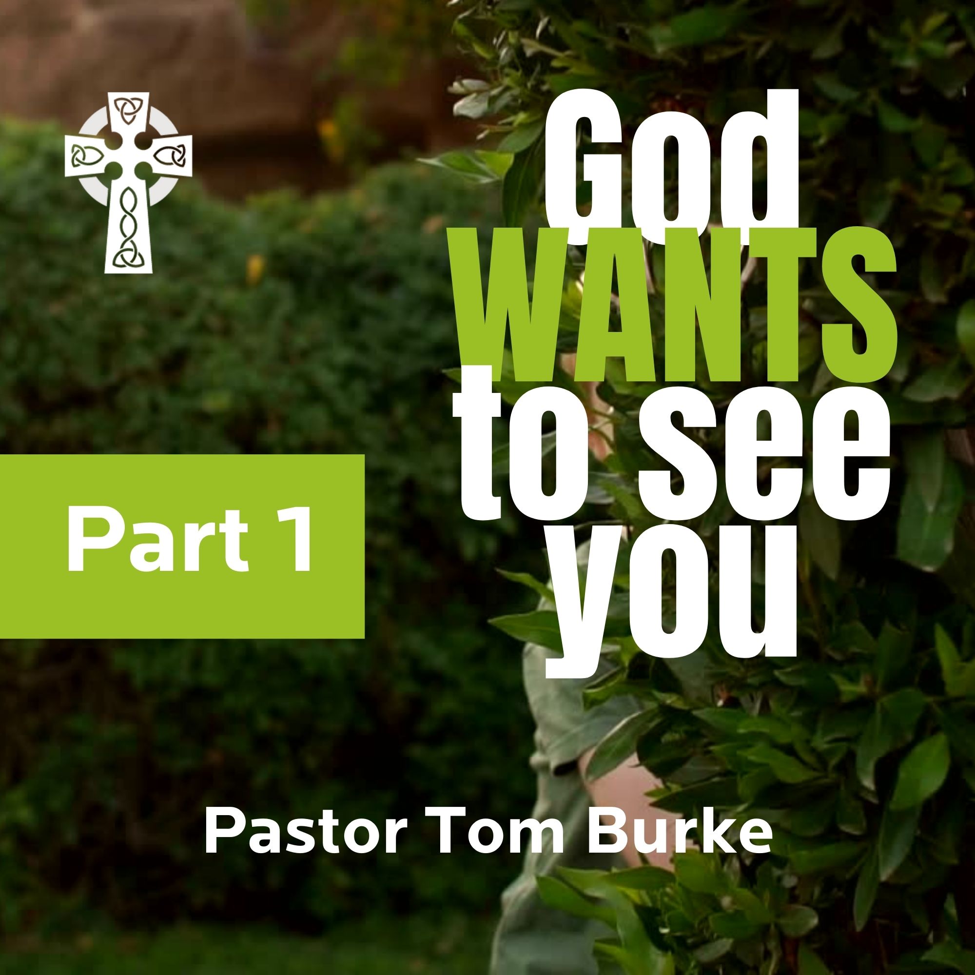 God WANTS to see you - Pastor Tom Burke