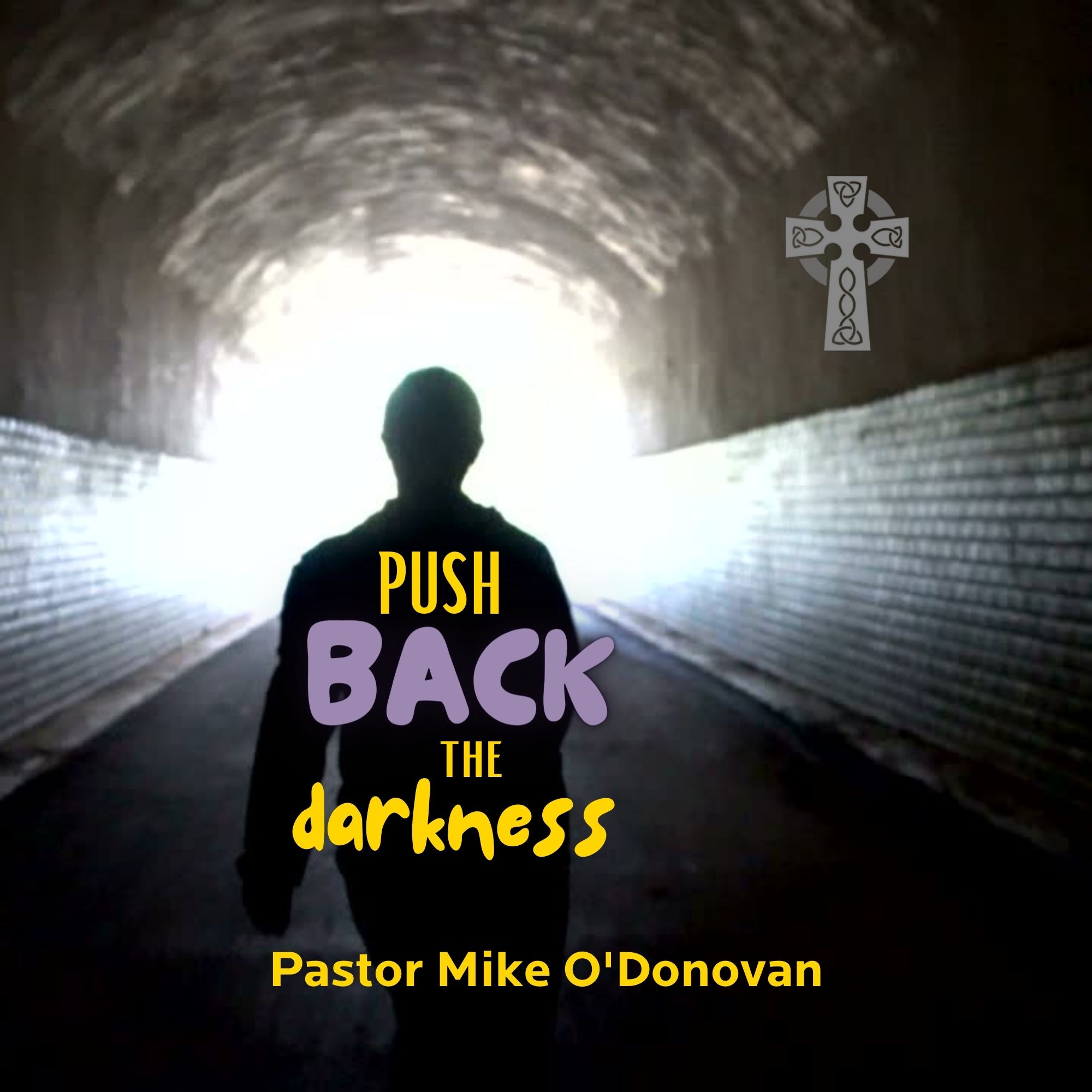 Push Back the Darkness - Pastor Mike O'Donovan