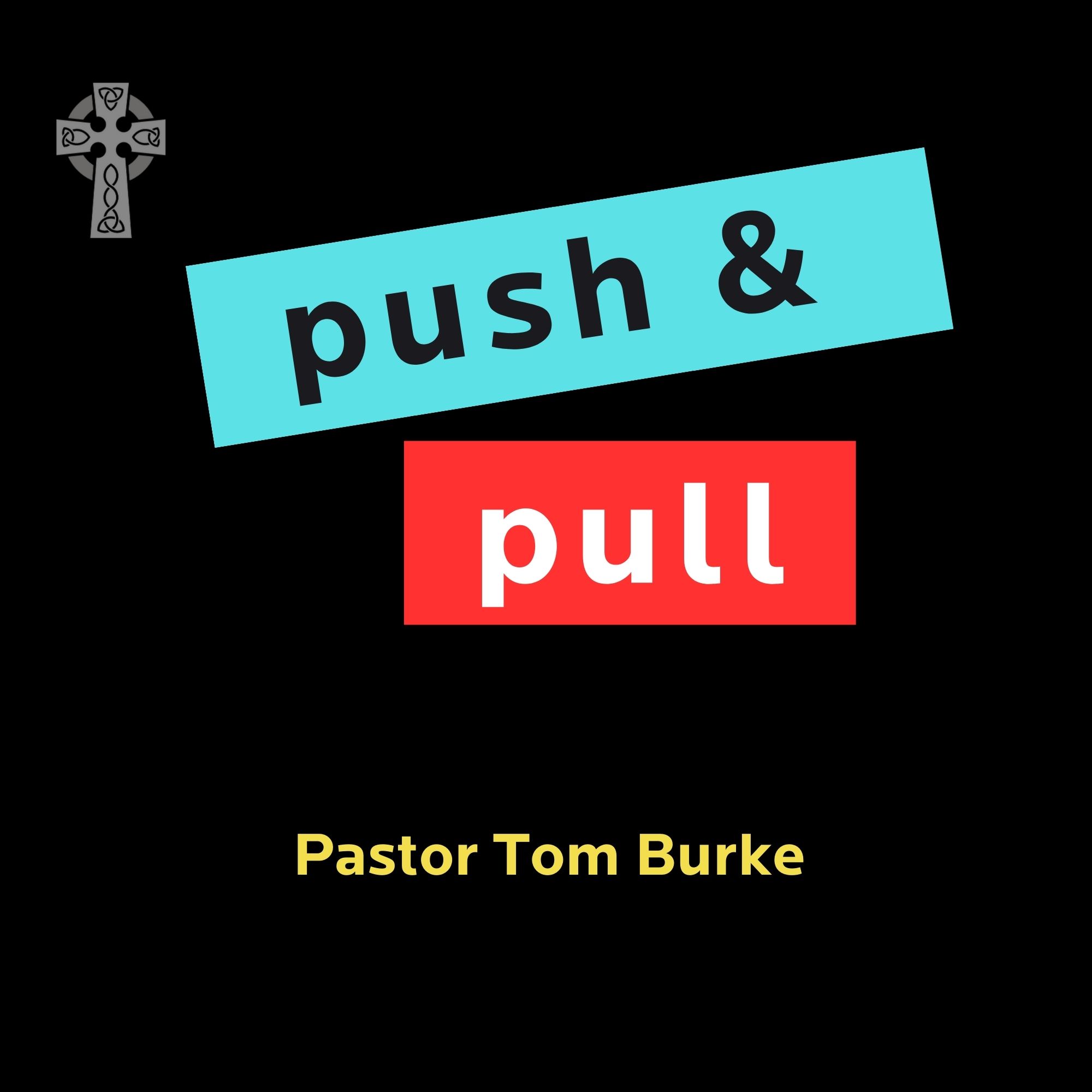 Push & Pull - Pastor Tom Burke