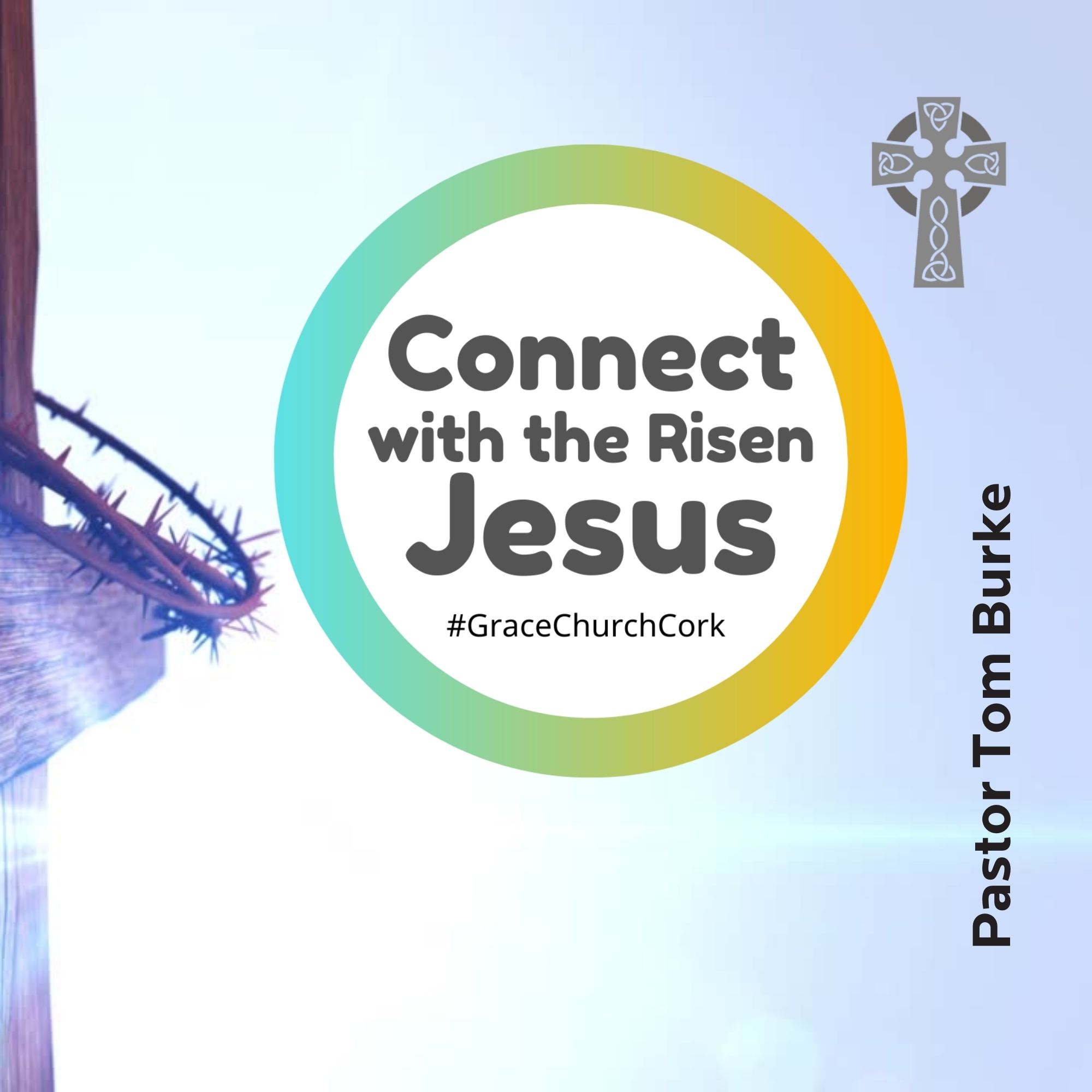 Connect with the Risen Jesus - Pastor Tom Burke