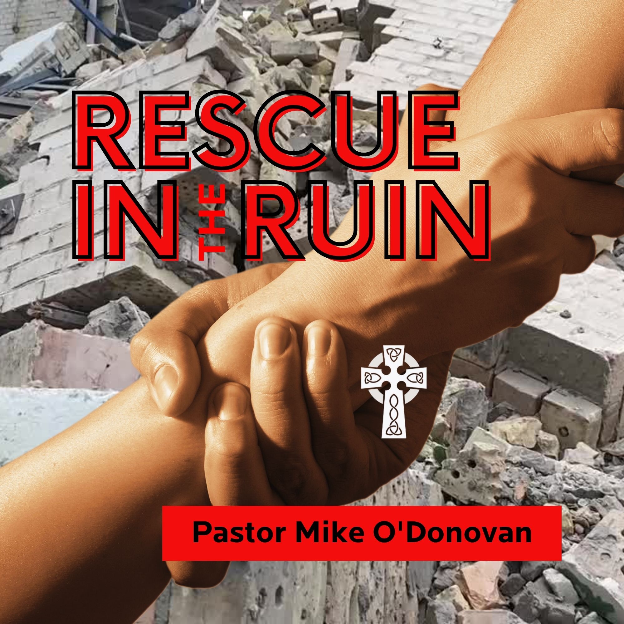 Rescue in the Ruin - Pastor Mike O'Donovan