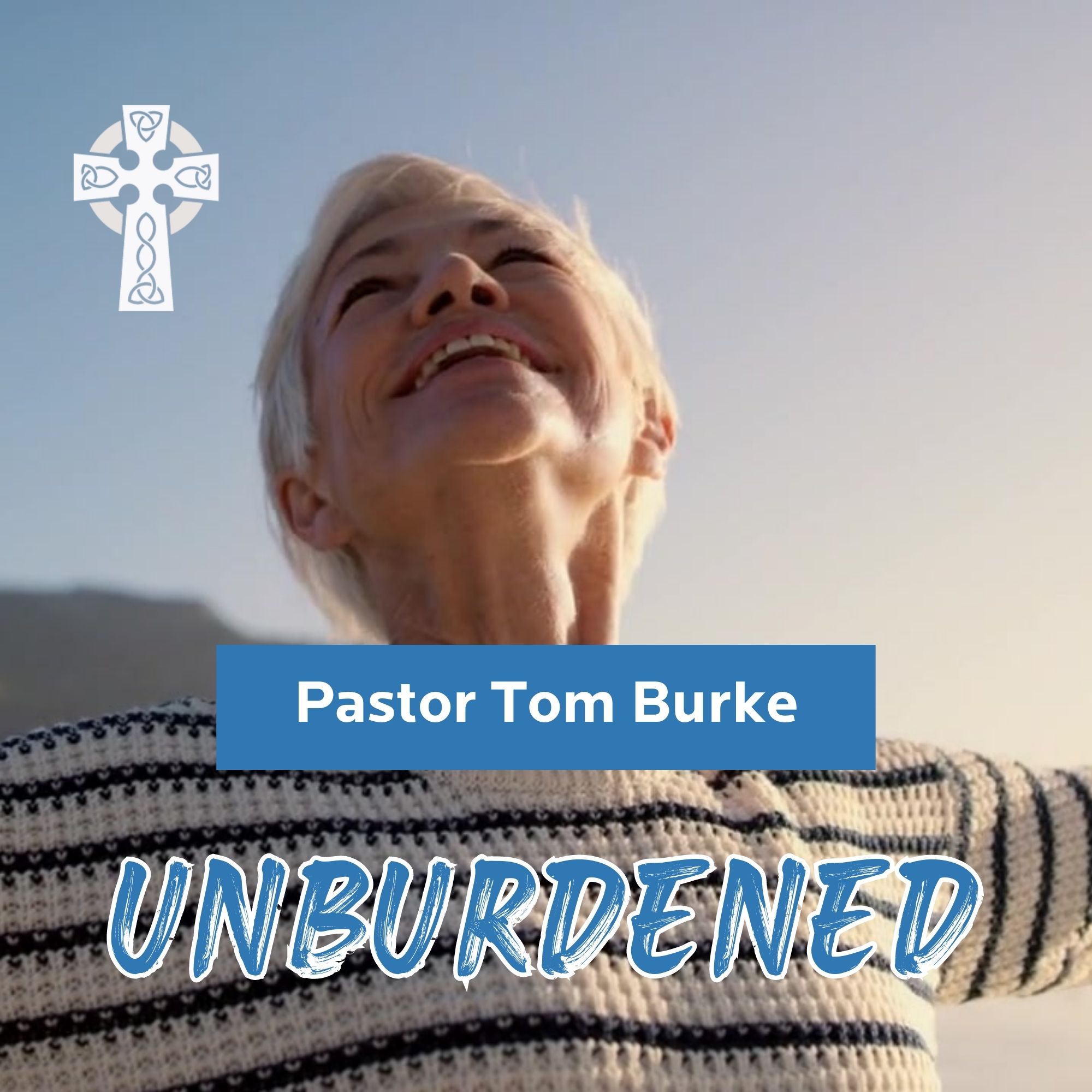 Unburdened - Pastor Tom Burke