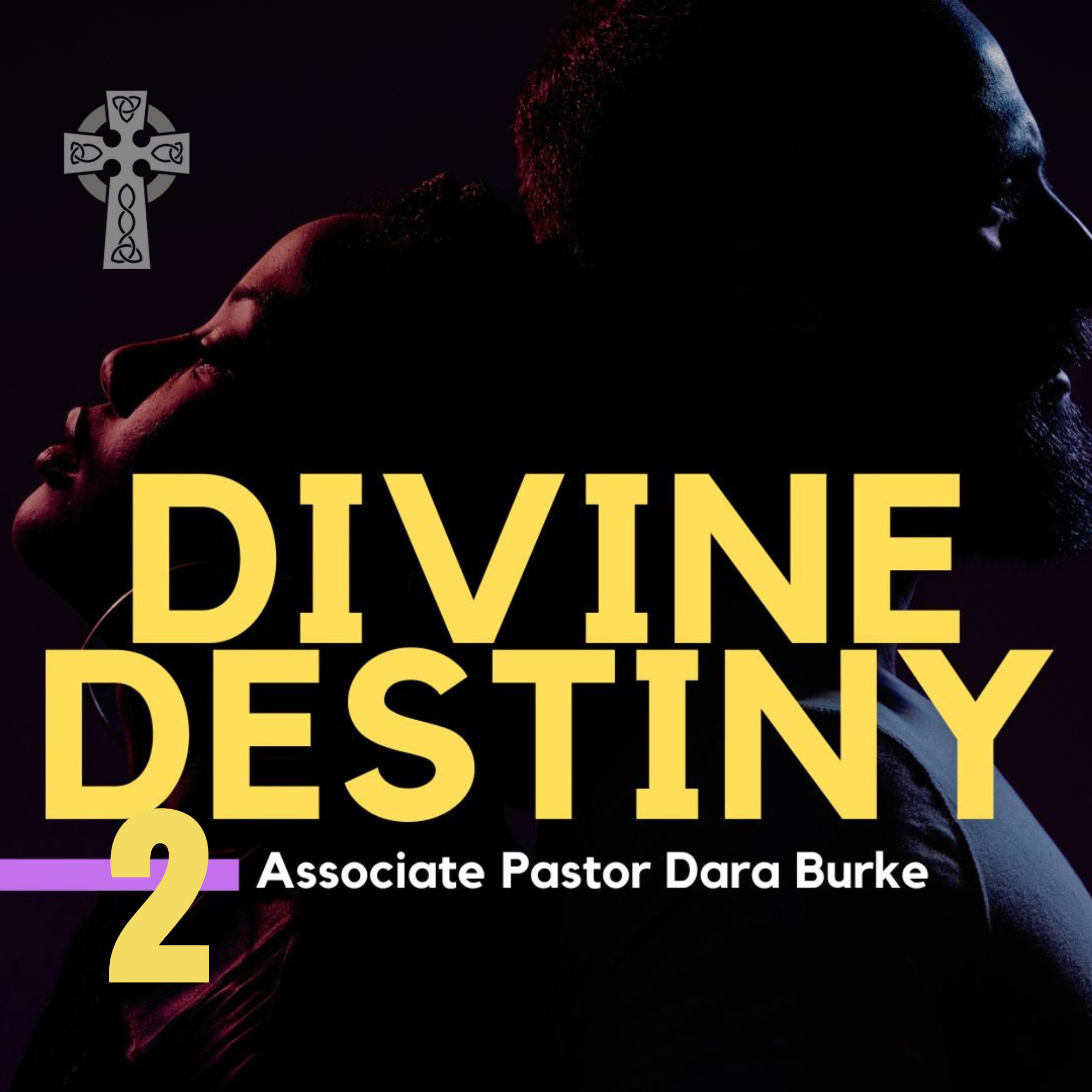 Divine Destiny Part 2 of 2 - Associate Pastor Dara Burke