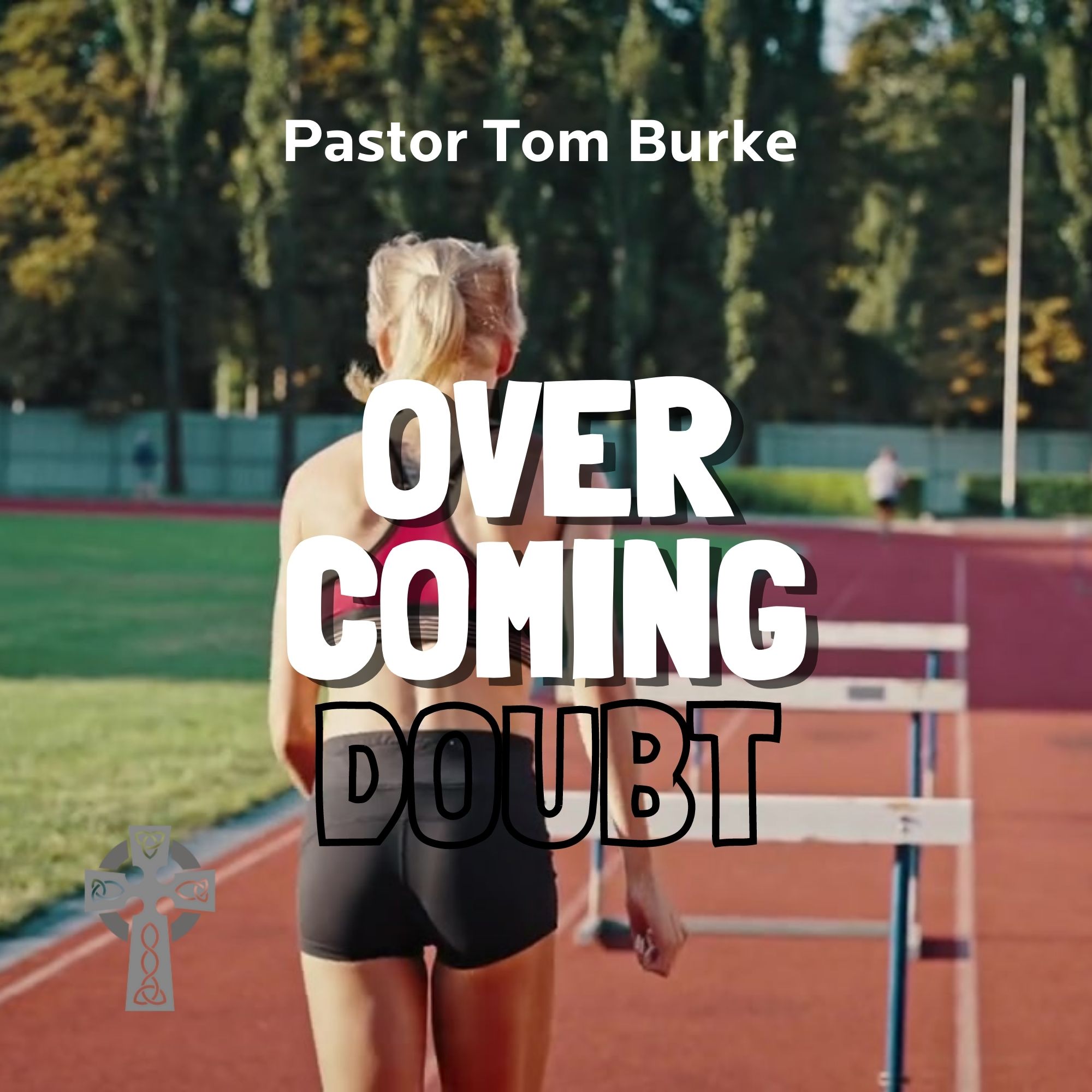 Overcoming Doubt - Pastor Tom Burke