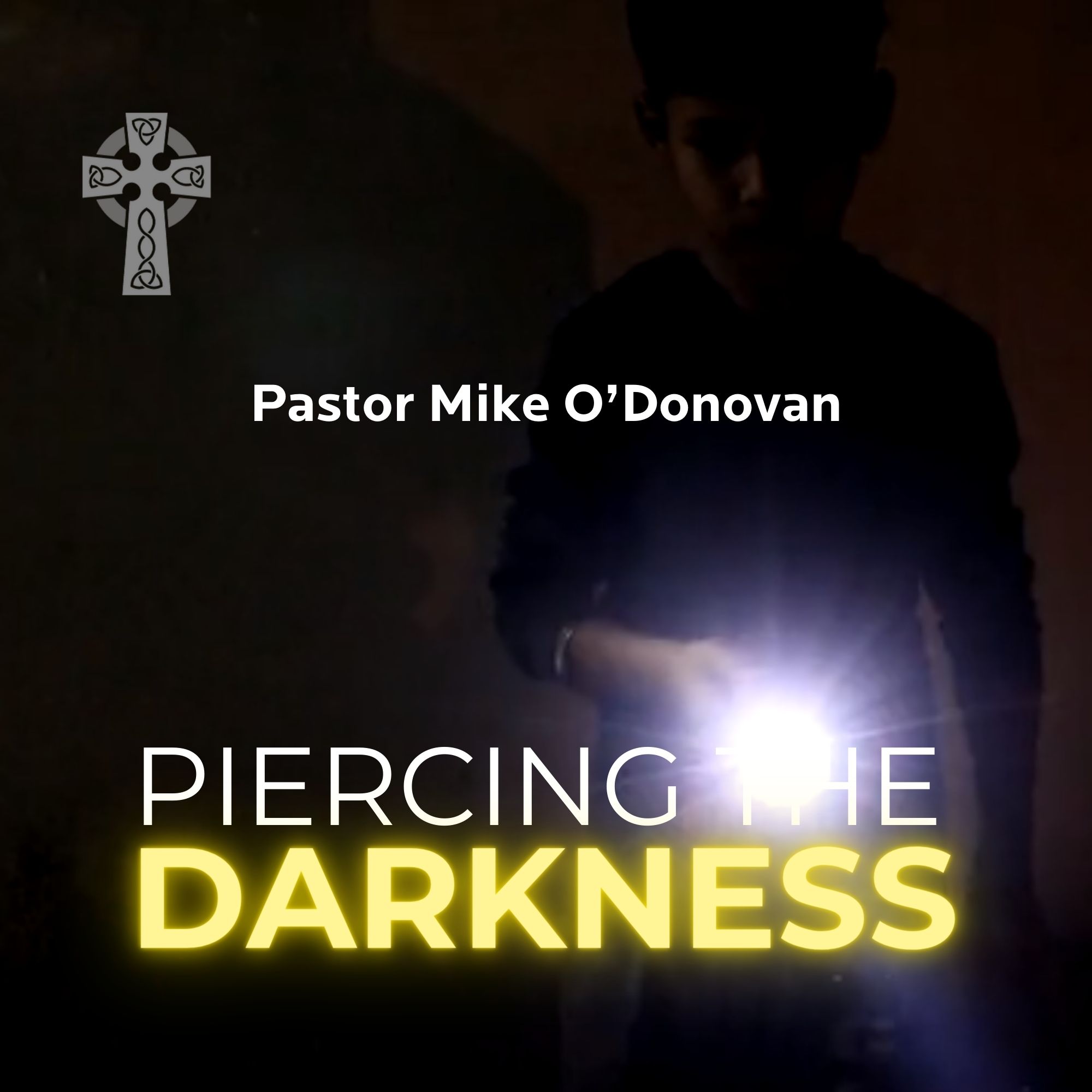 Piercing the Darkness - Pastor Mike O'Donovan