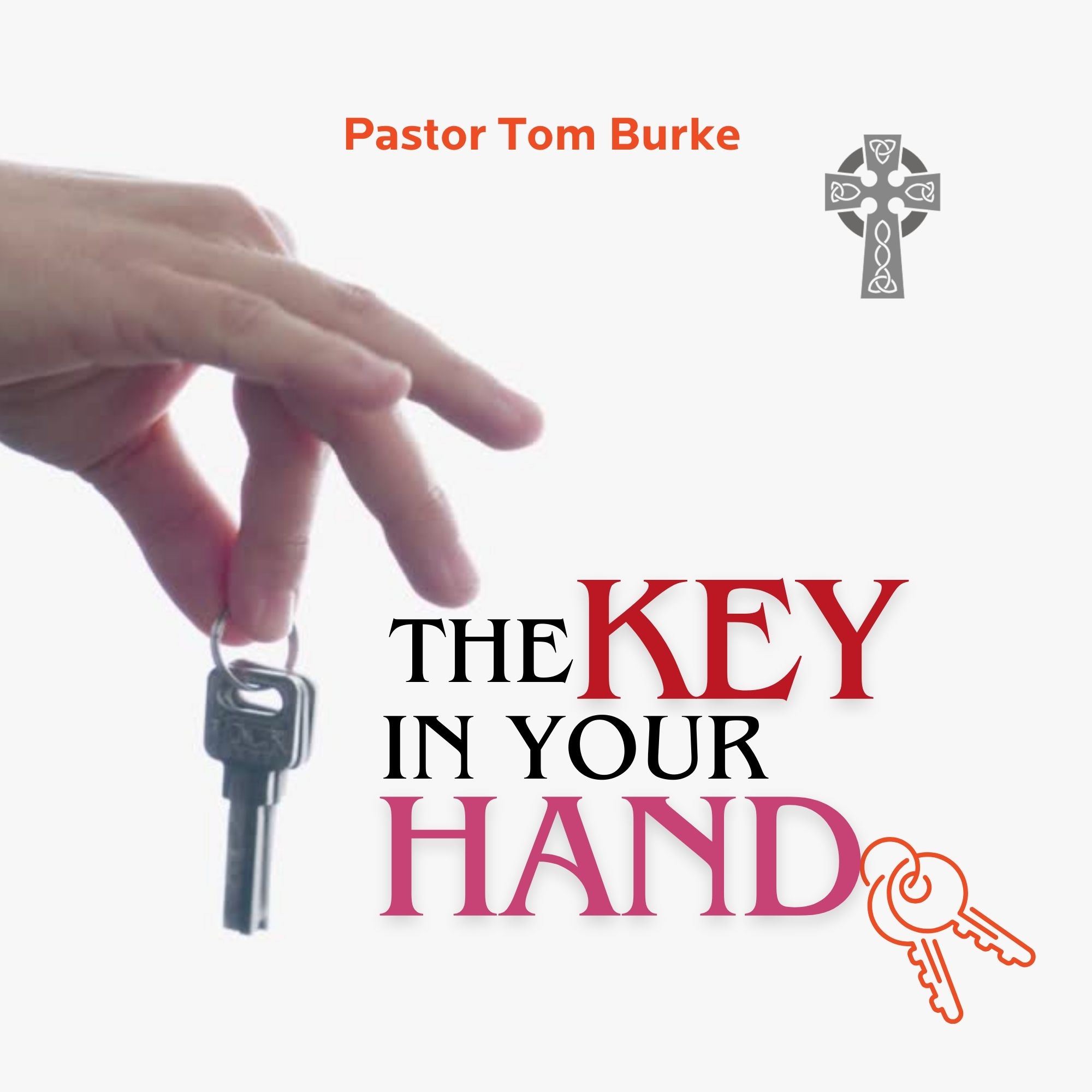 The Key In Your Hand - Pastor Tom Burke