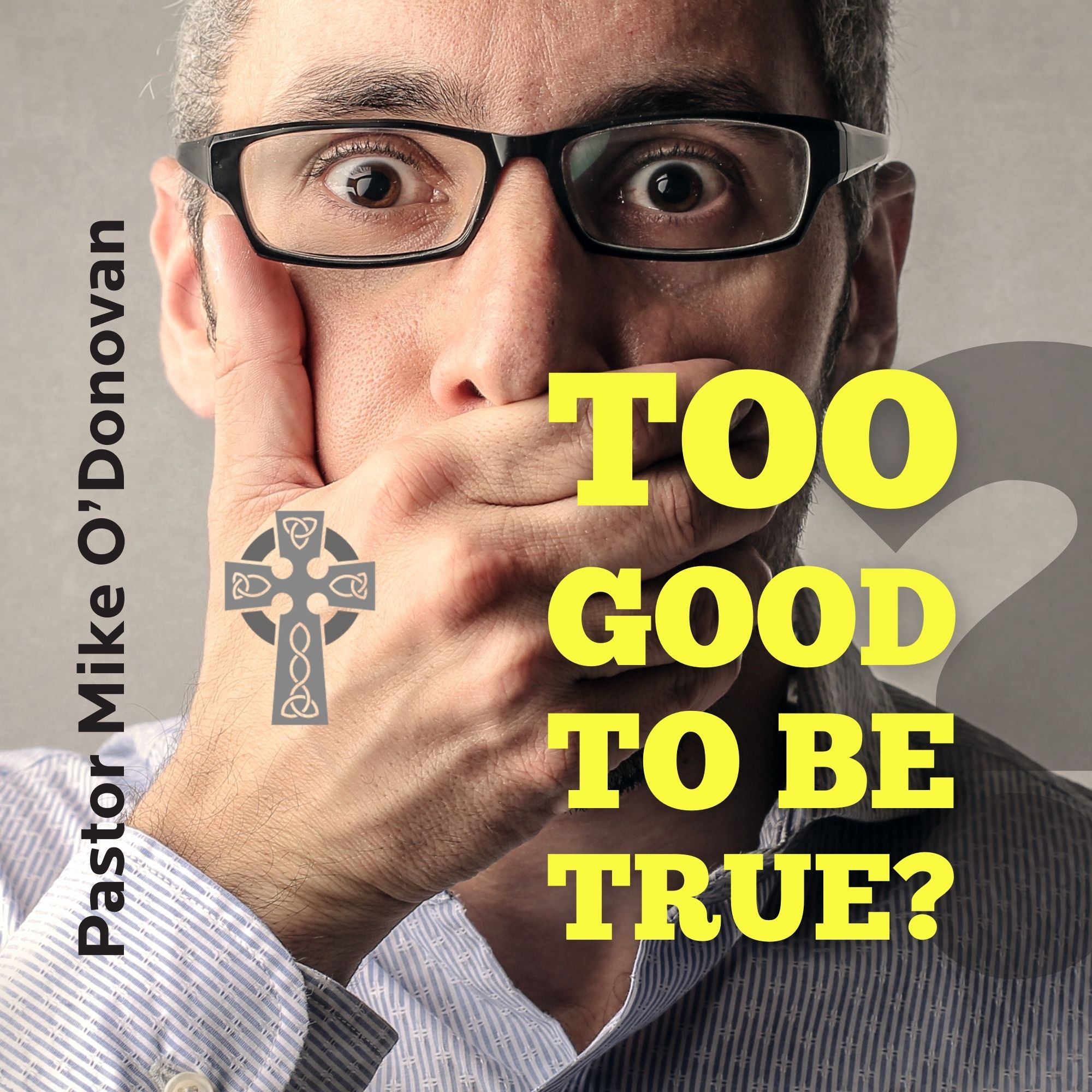 Too Good To Be True? - Pastor Mike O'Donovan
