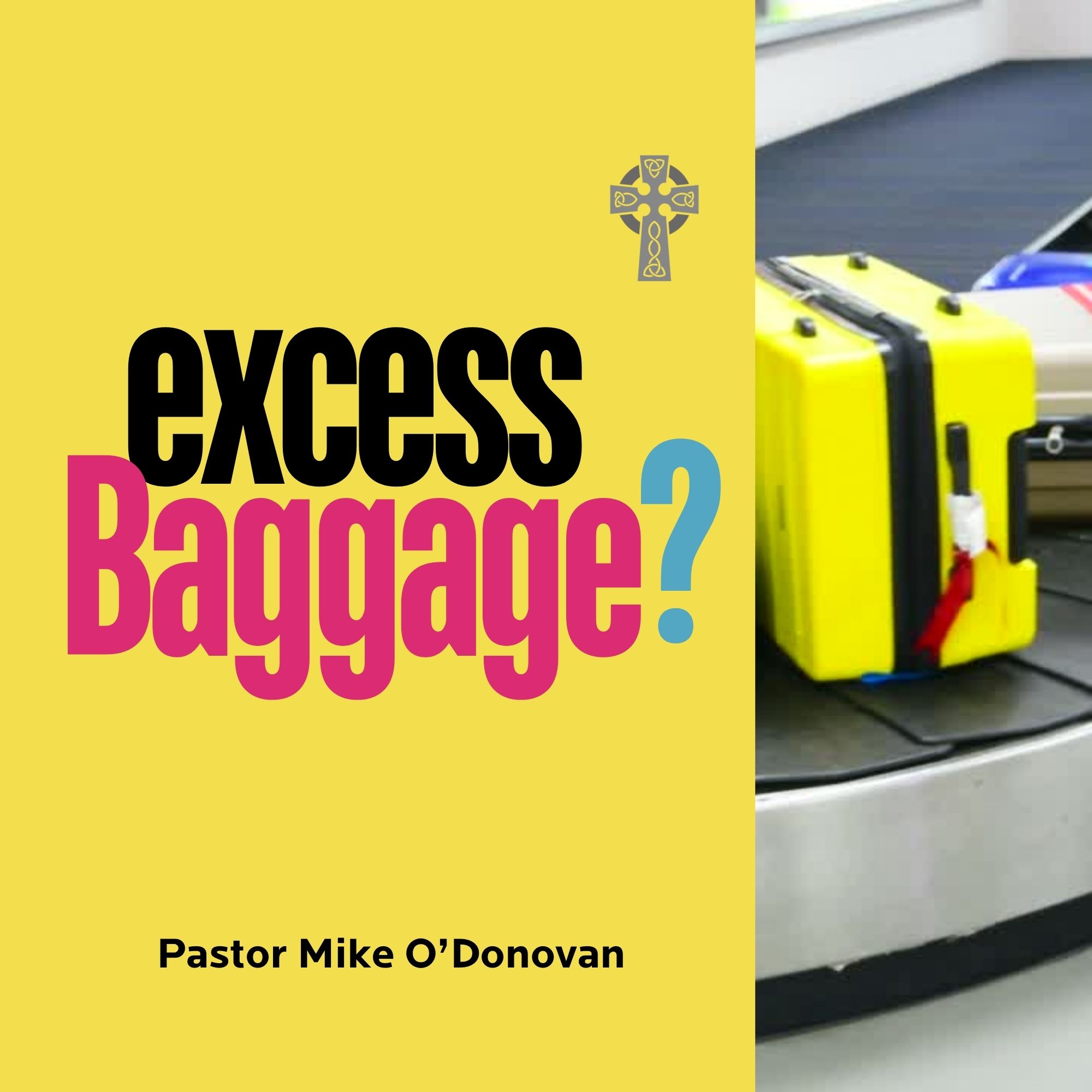 Excess Baggage? - Pastor Mike O'Donovan