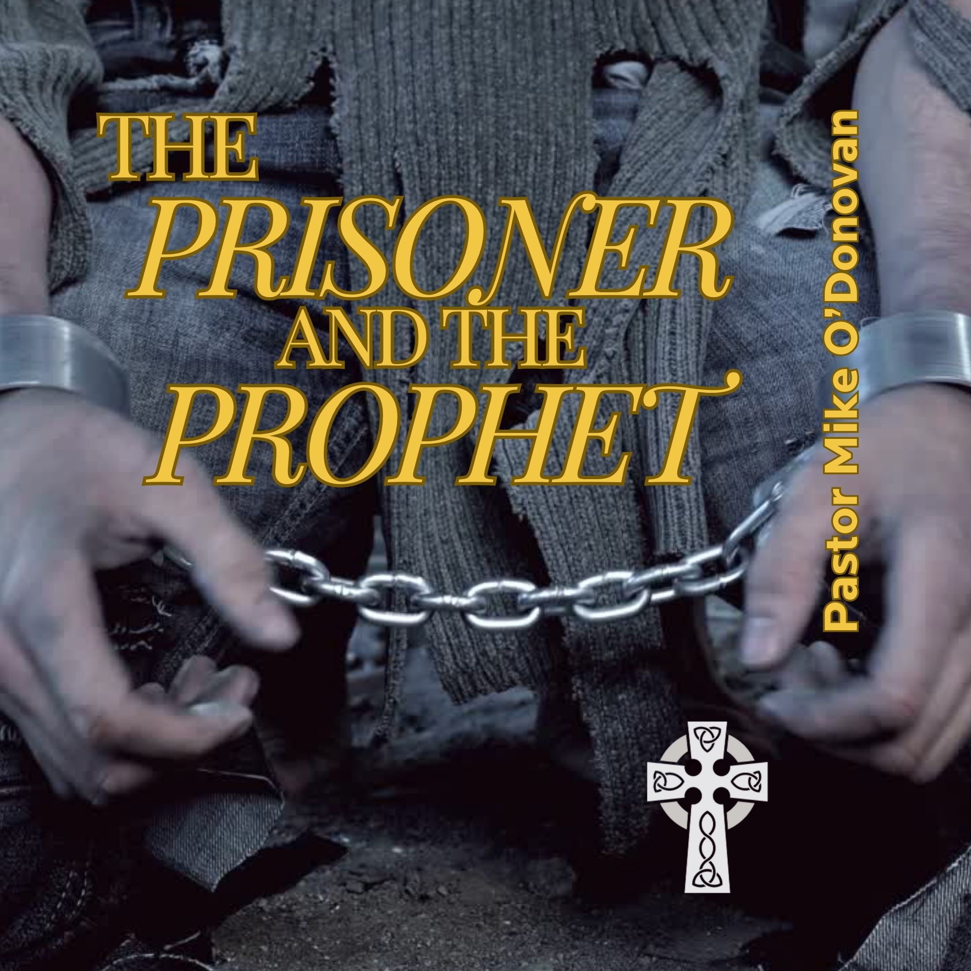 The Prisoner and the Prophet - Pastor Mike O'Donovan