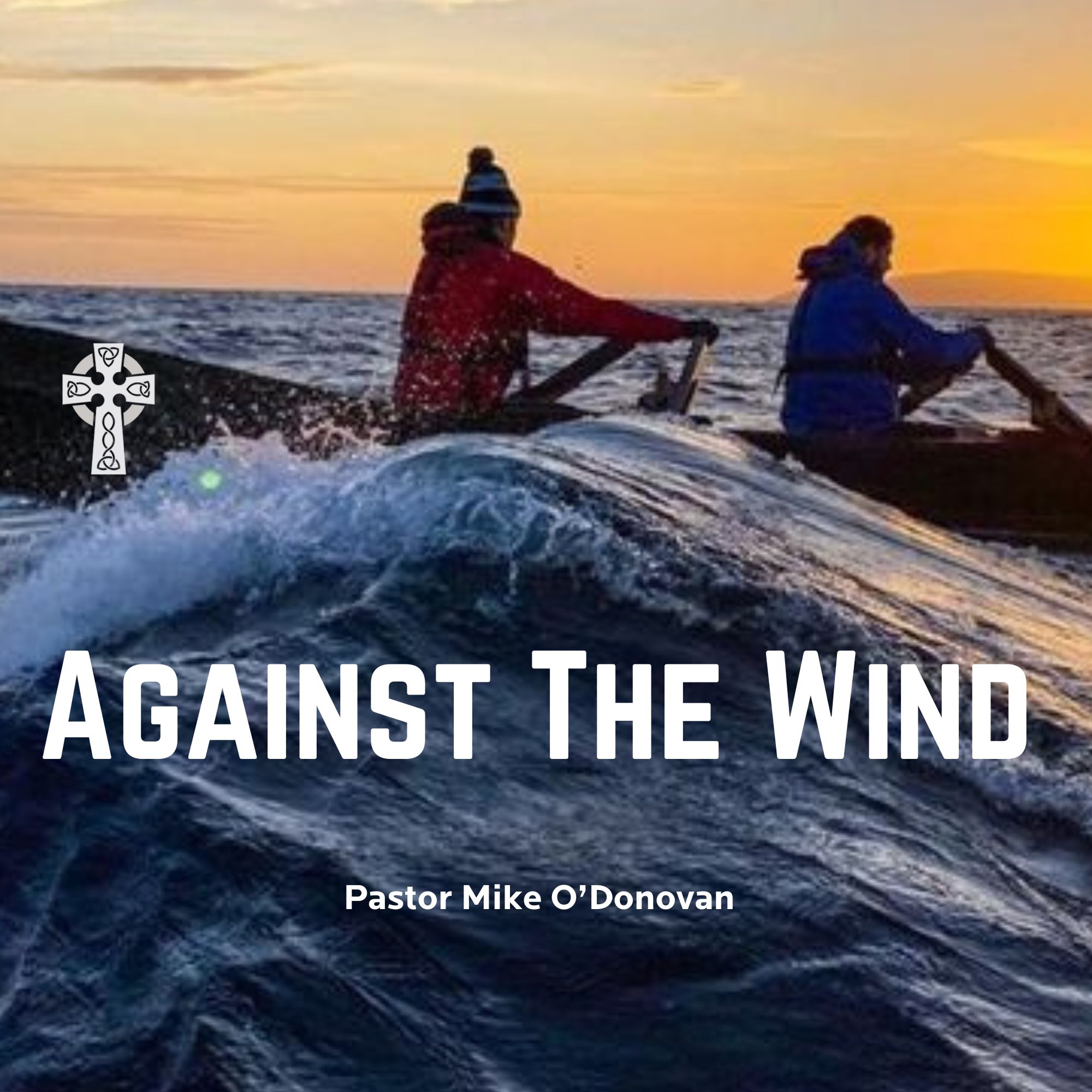 Against the Wind - Pastor Mike O'Donovan