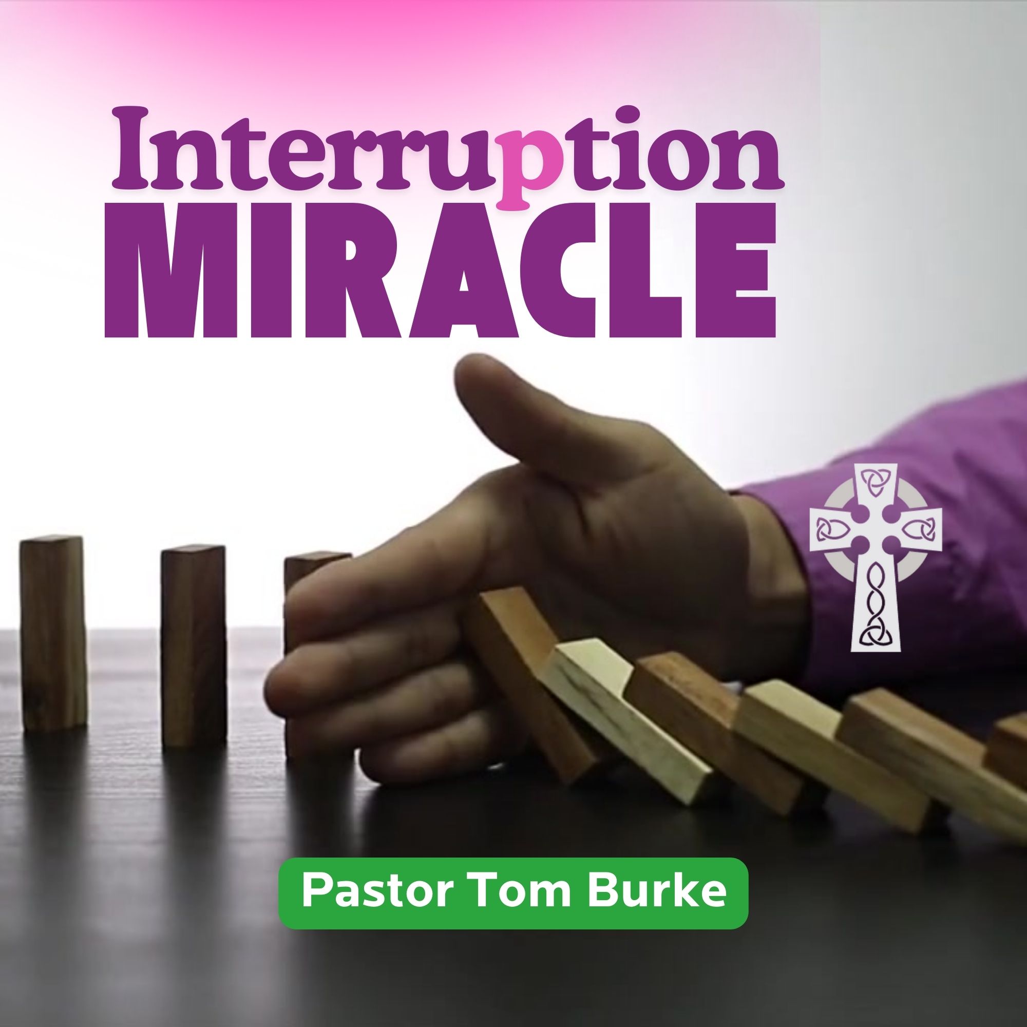 Interruption Miracle -  Pastor Tom Burke