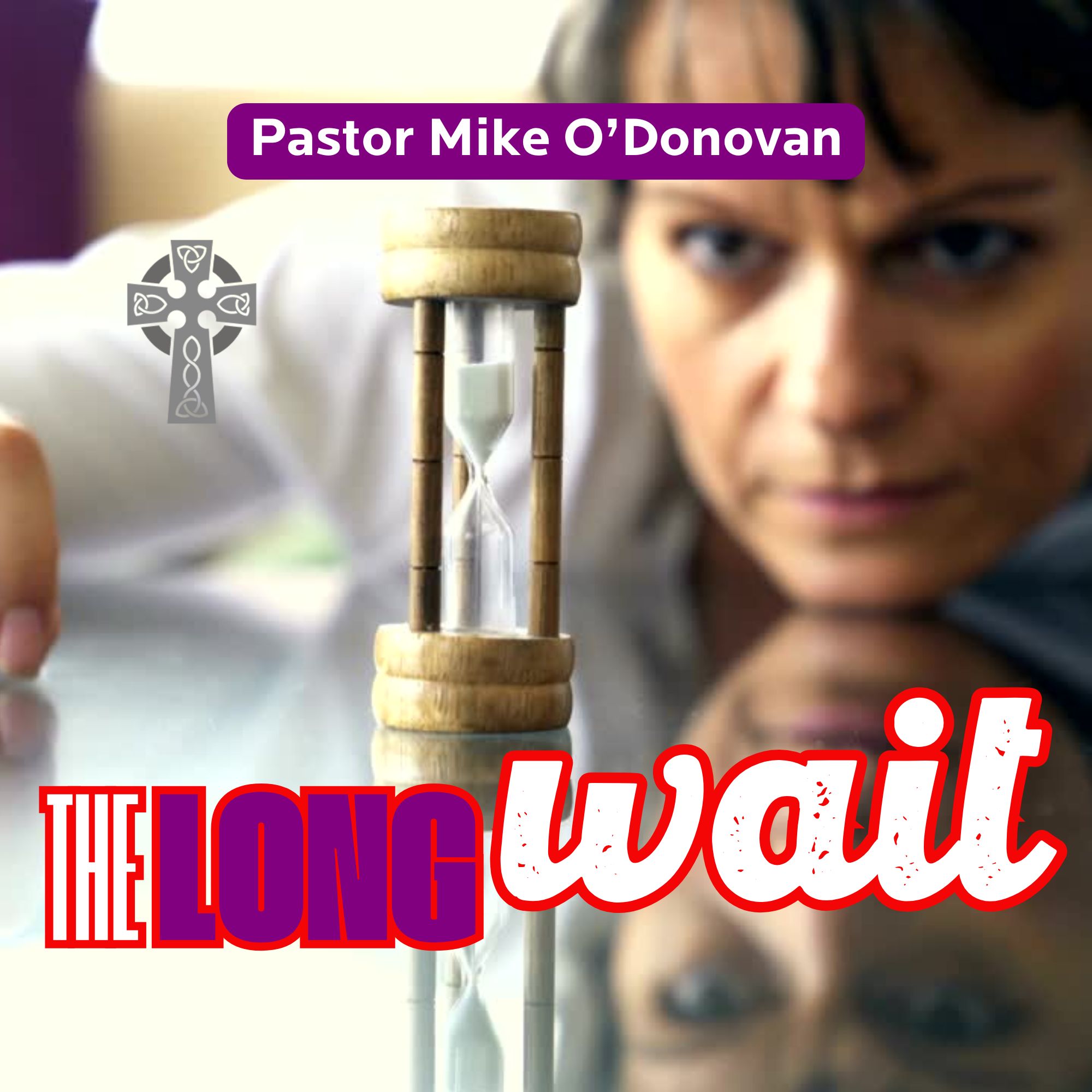 The Long Wait - Pastor Mike O'Donovan