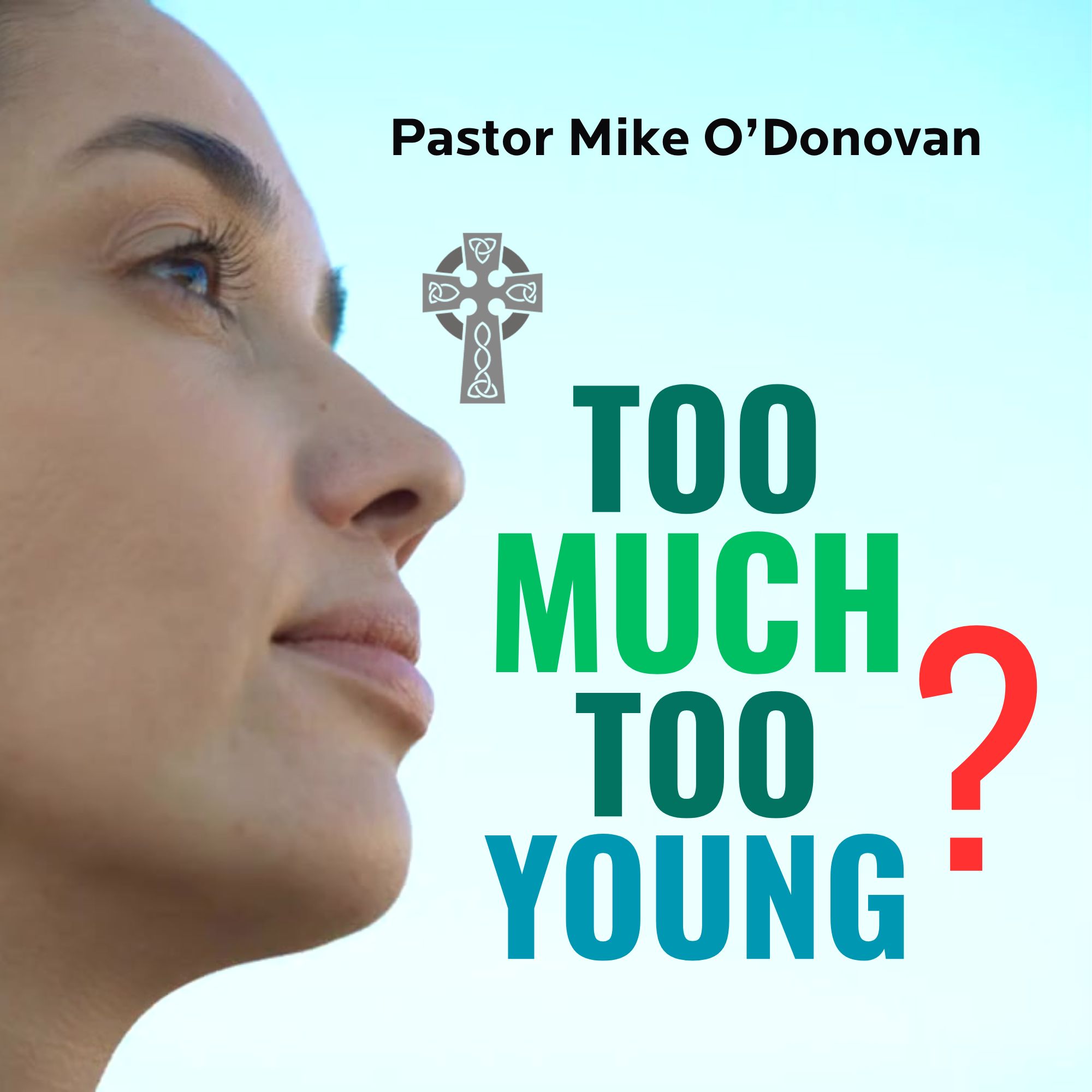 Too Much Too Young? - Pastor Mike O'Donovan