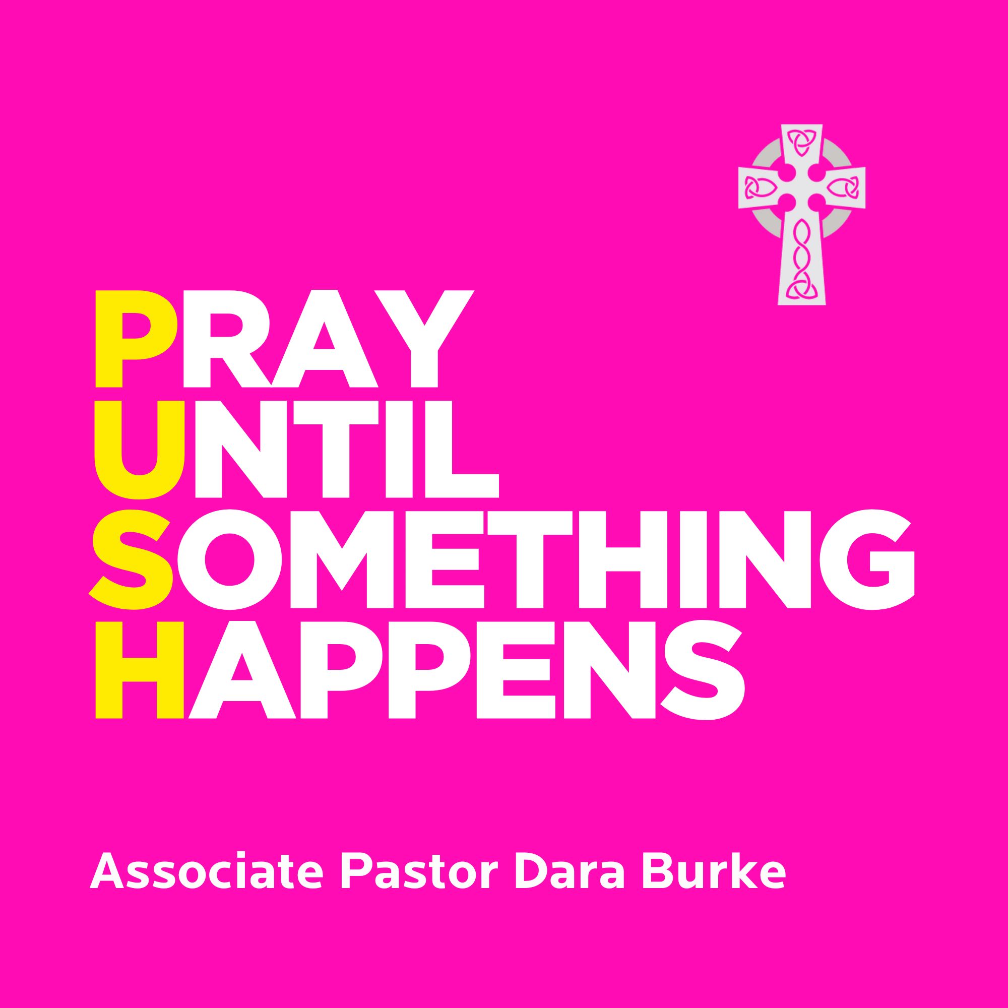 Pray Until Something Happens - Associate Pastor Dara Burke