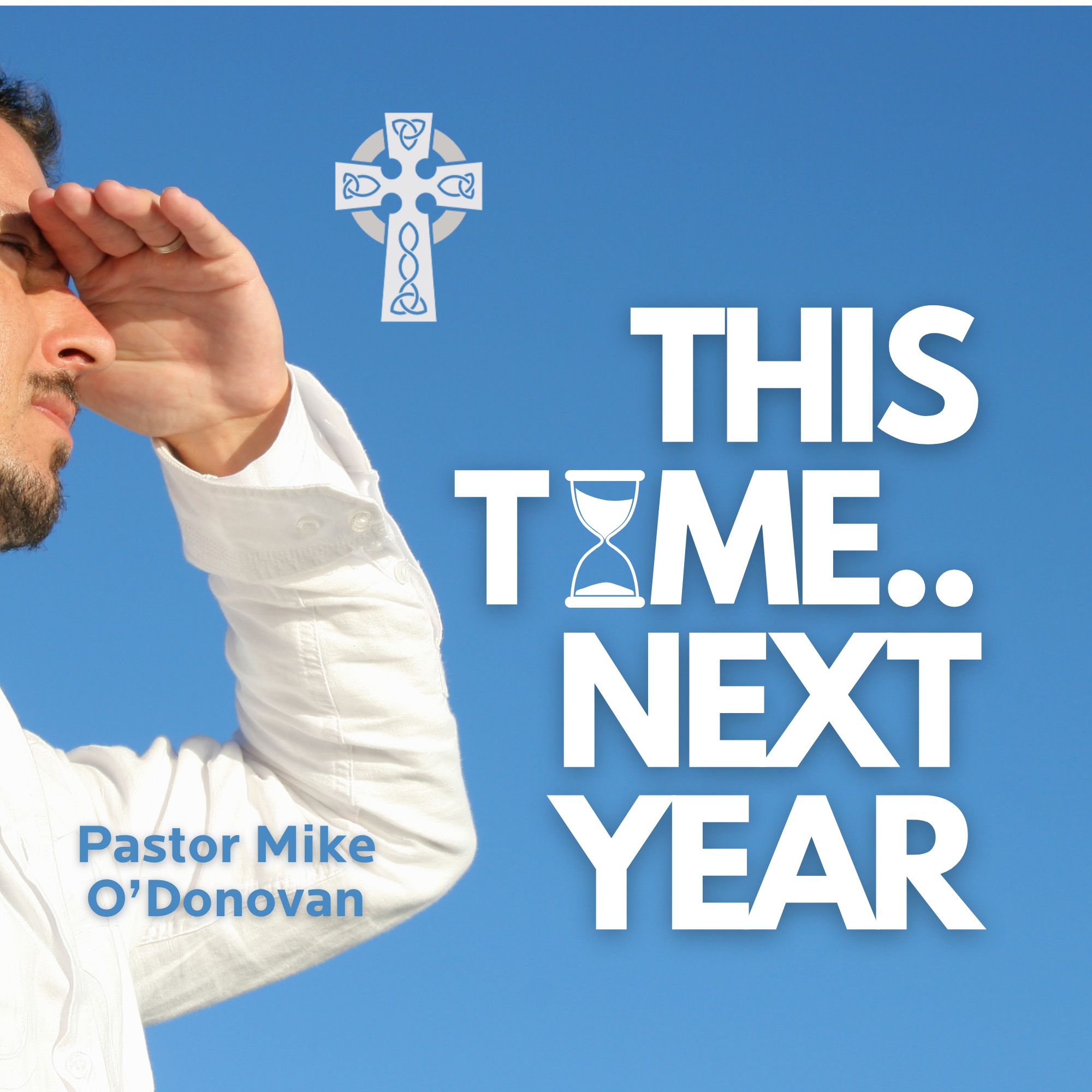 This Time...Next Year - Pastor Mike O'Donovan