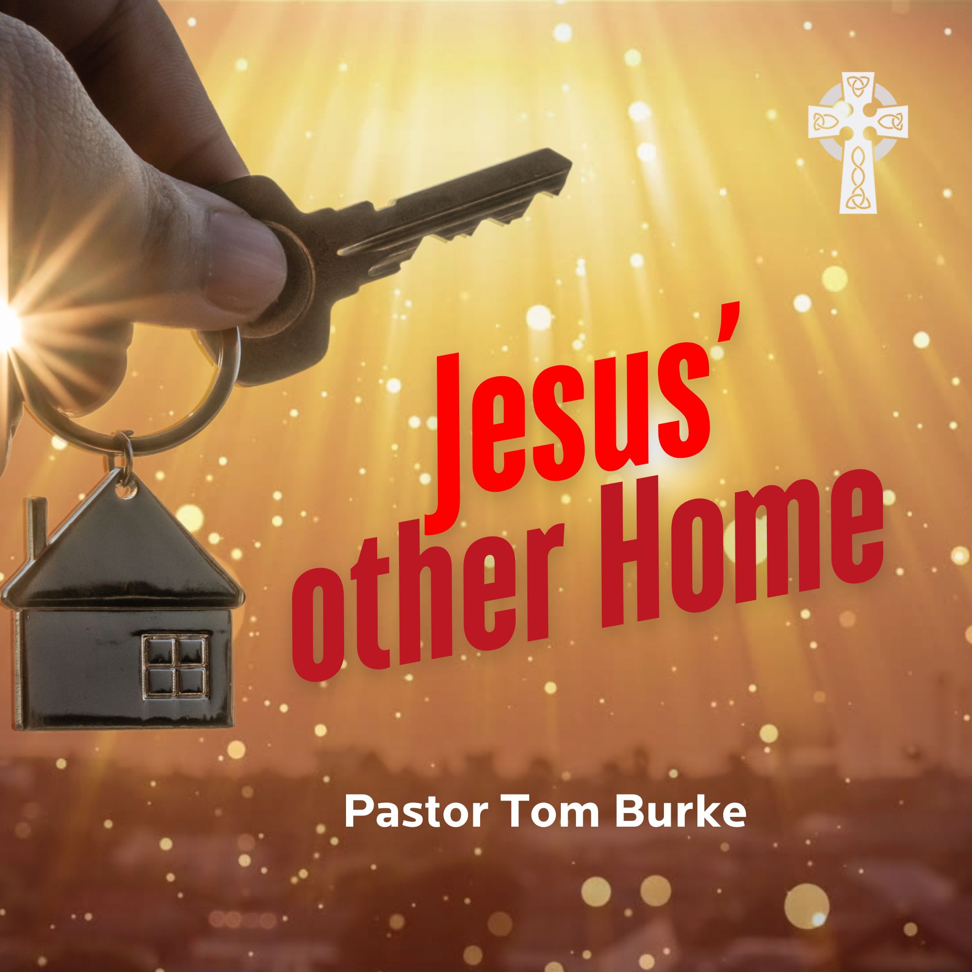 Jesus' Other Home - Pastor Tom Burke