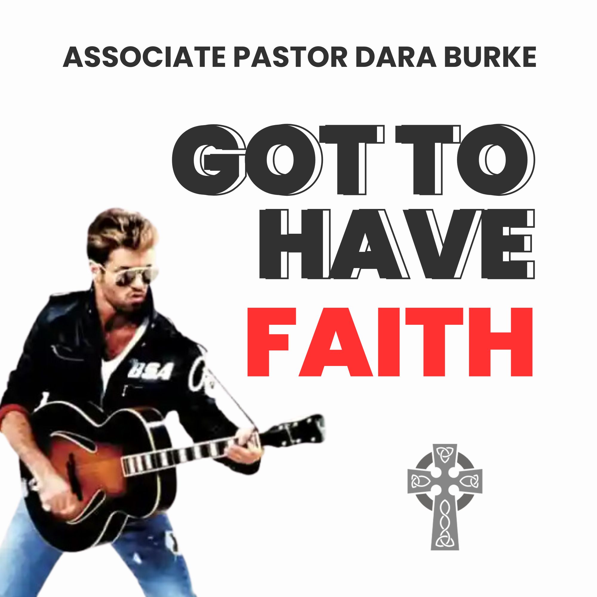 Got to have Faith - Associate Pastor Dara Burke