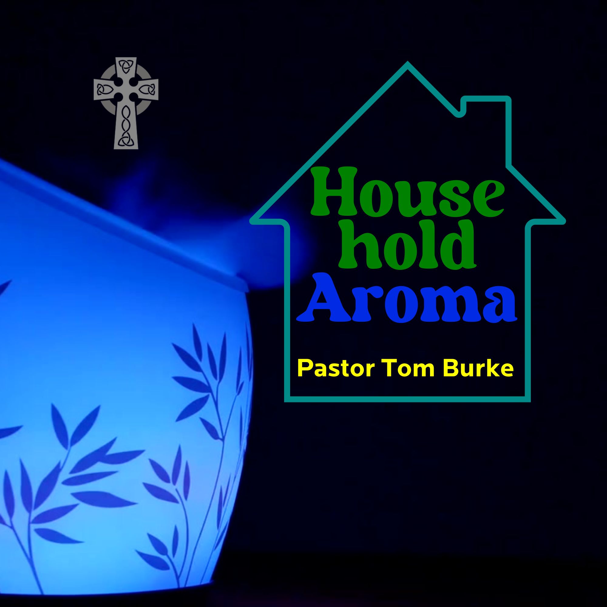 Household Aroma - Pastor Tom Burke