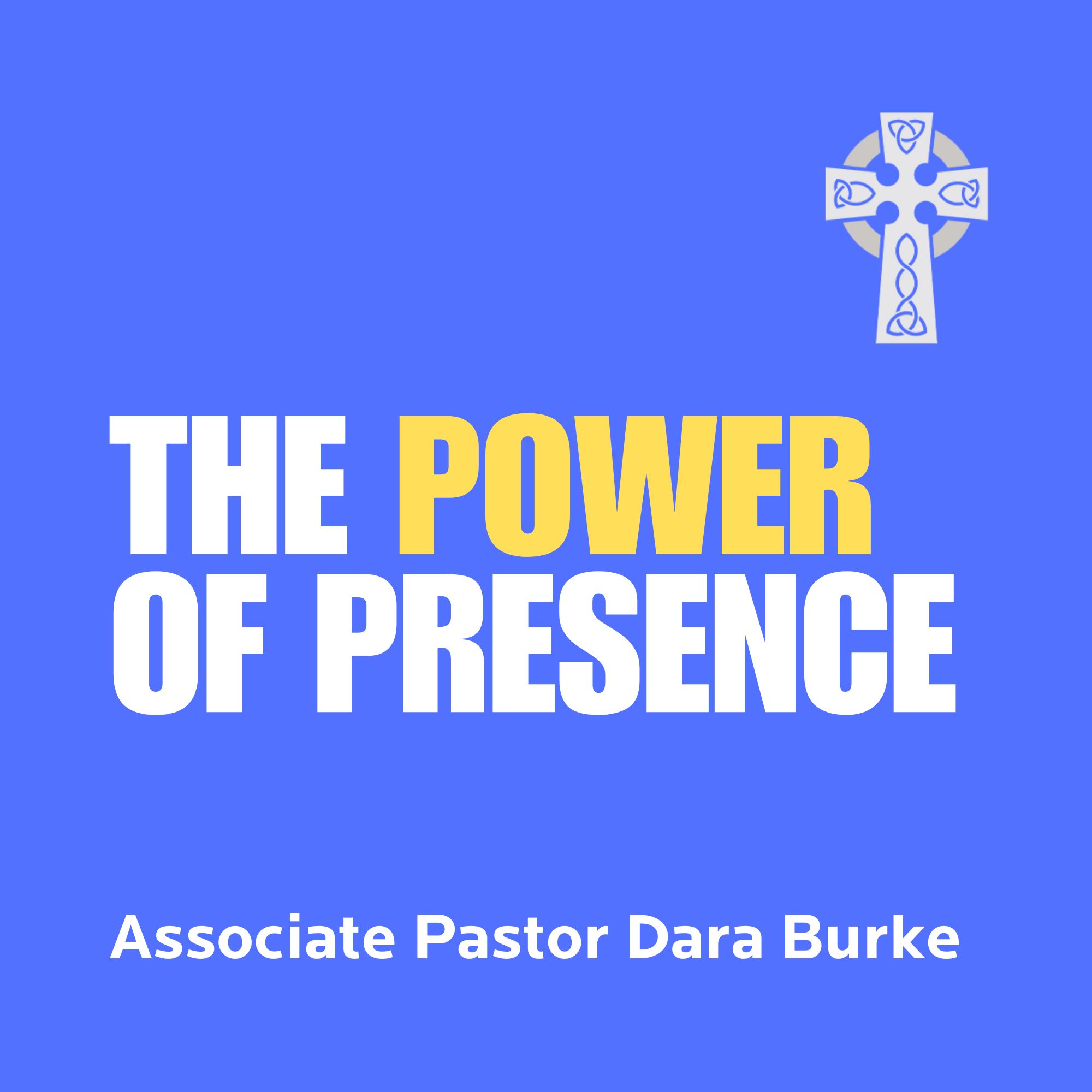 The Power of Presence - Associate Pastor Dara Burke