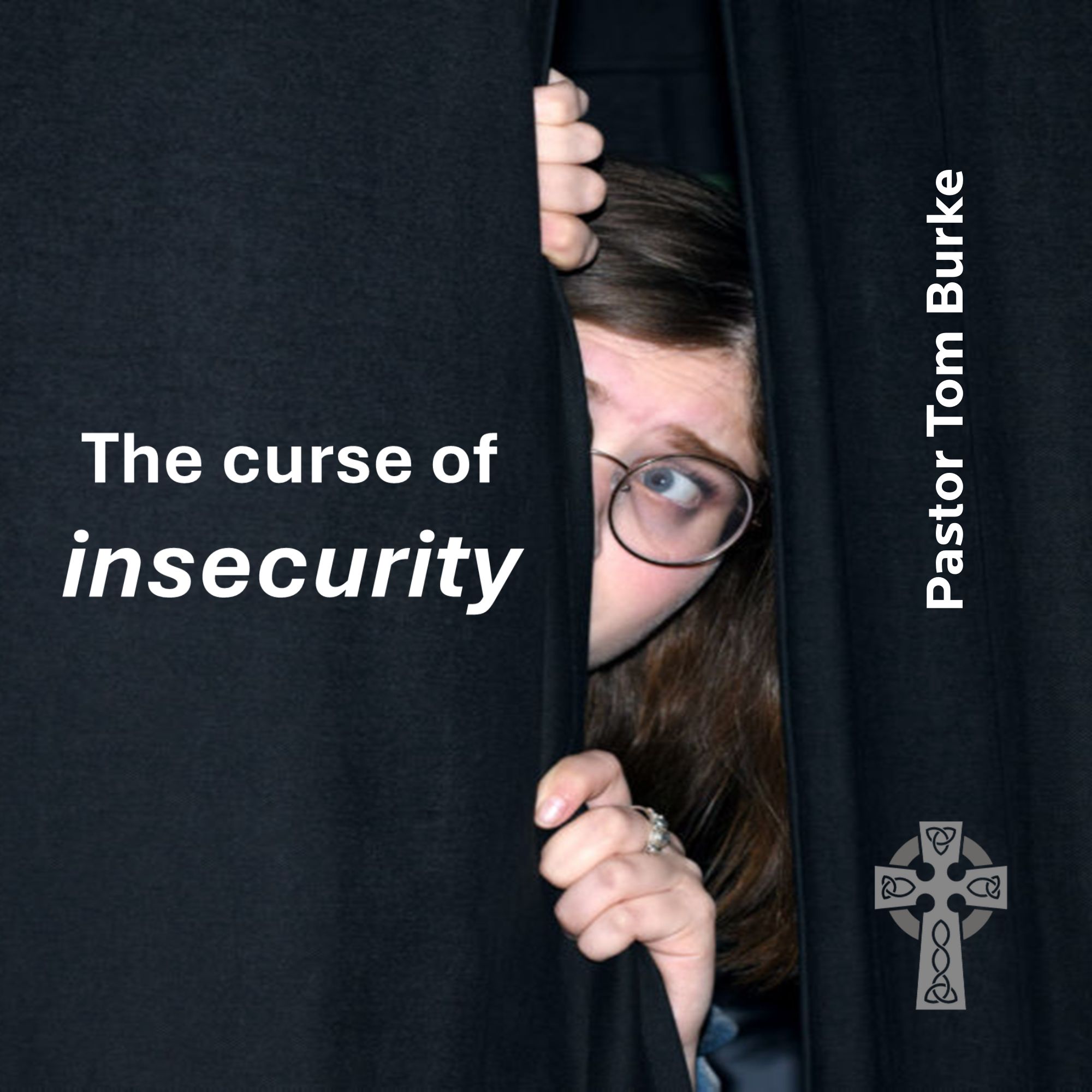 The Curse of Insecurity - Pastor Tom Burke