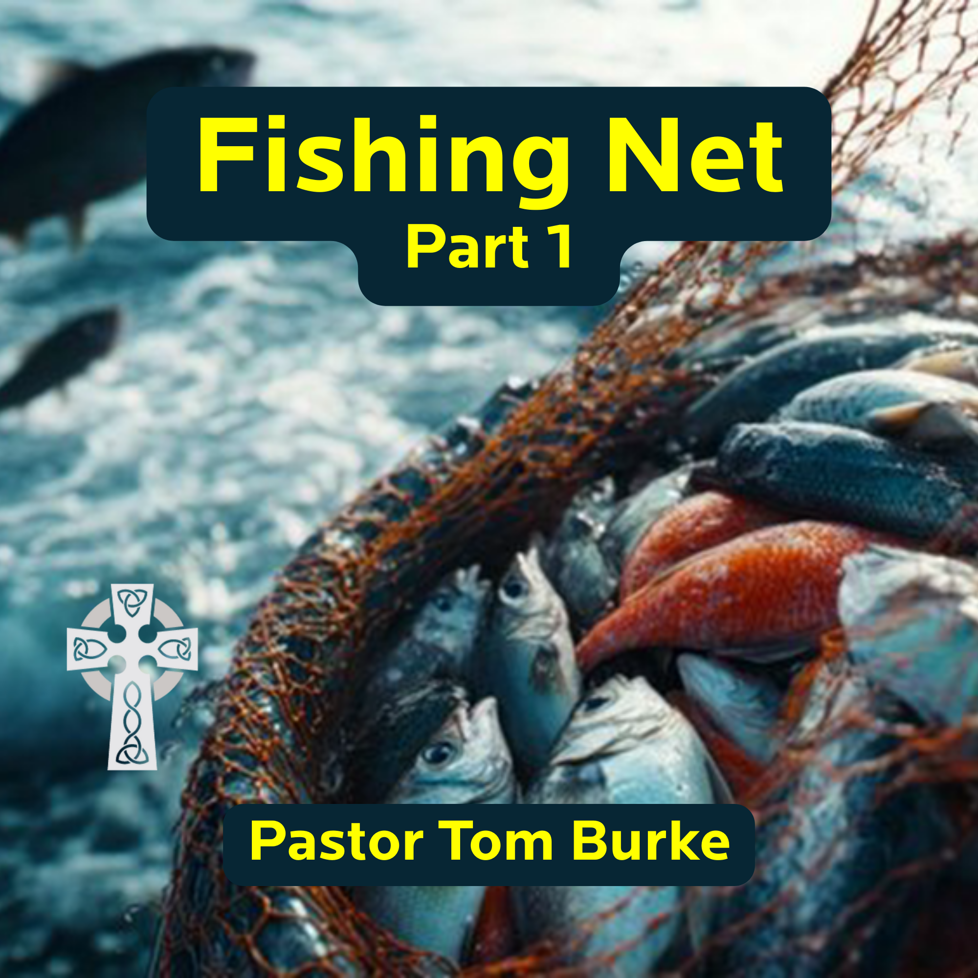 Fishing Net (Part 1) - Pastor Tom Burke