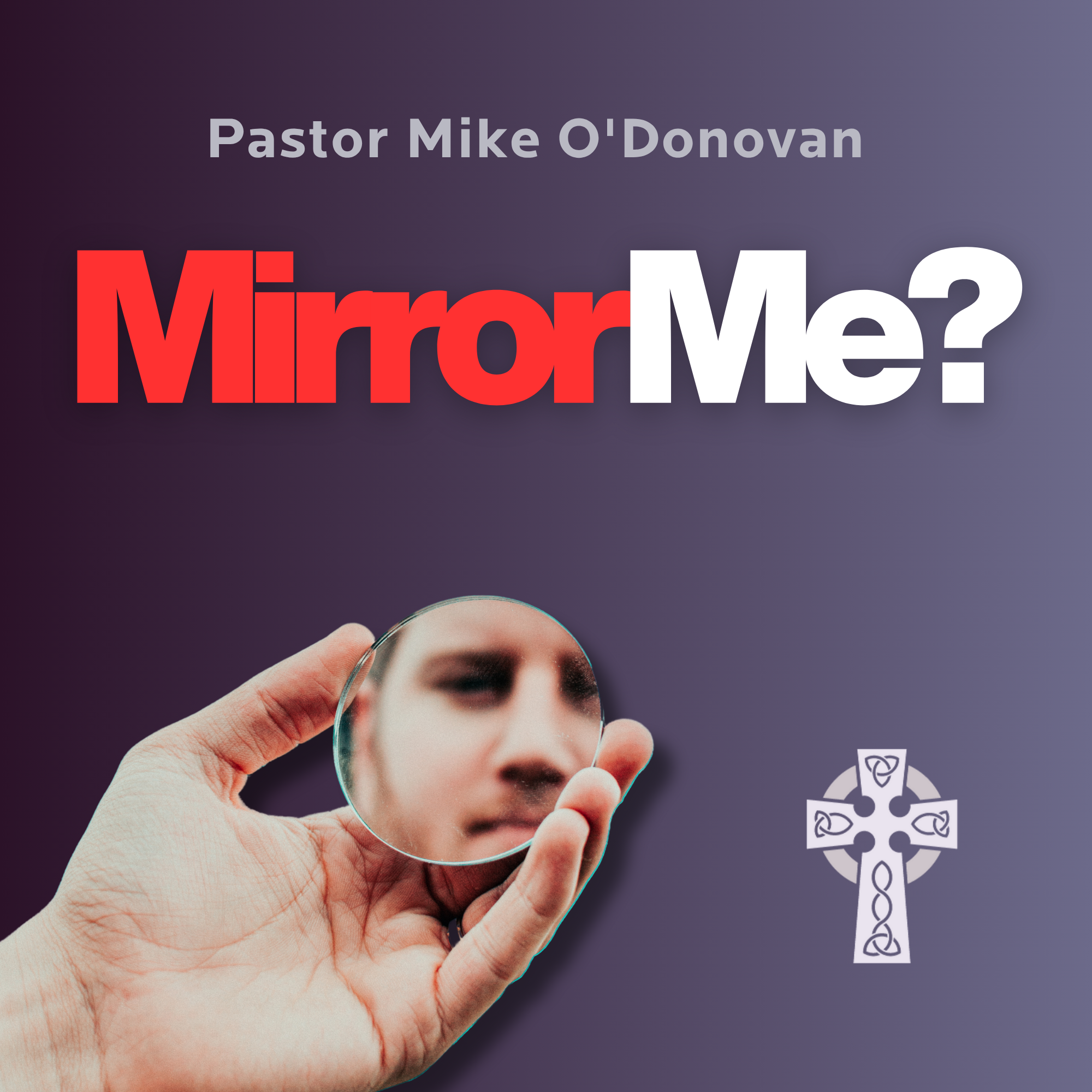 Mirror Me? - Pastor Mike O'Donovan
