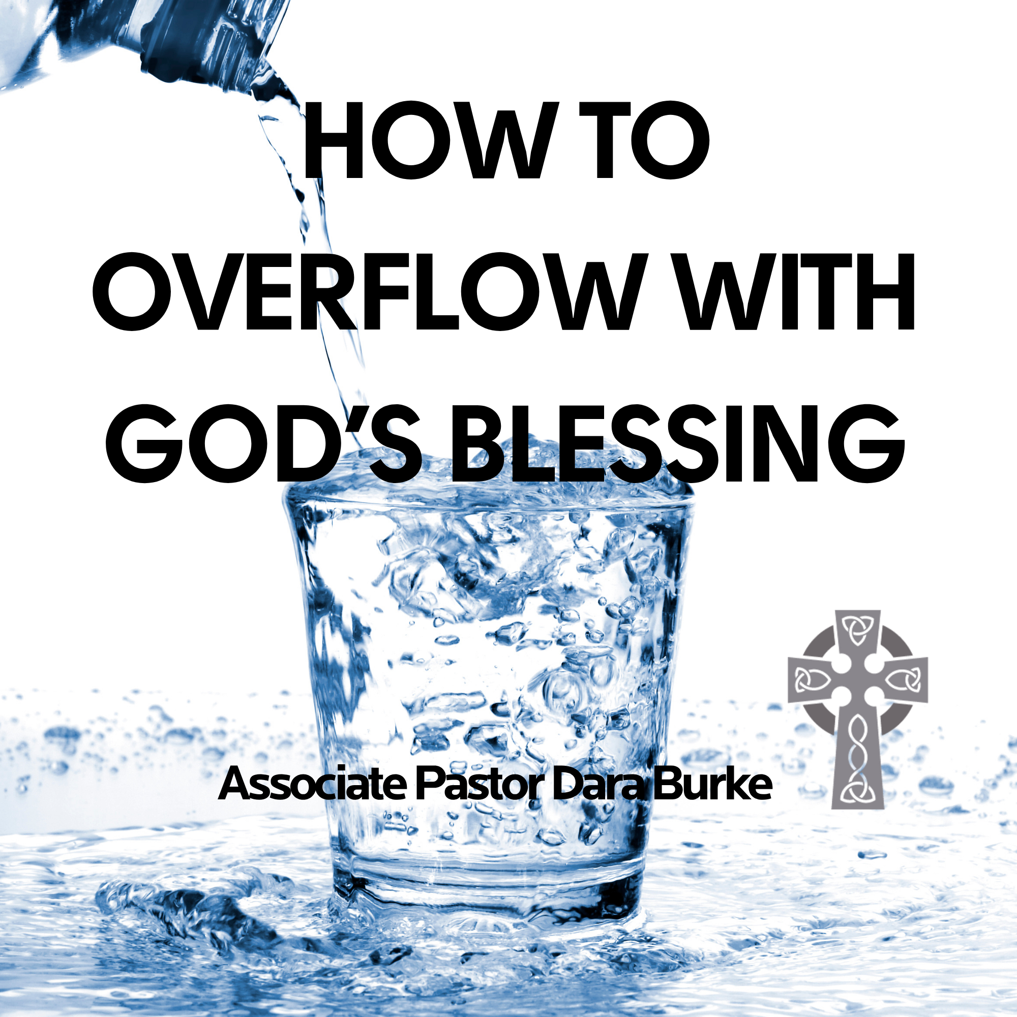 How to Overflow with God's Blessing - Associate Pastor Dara Burke