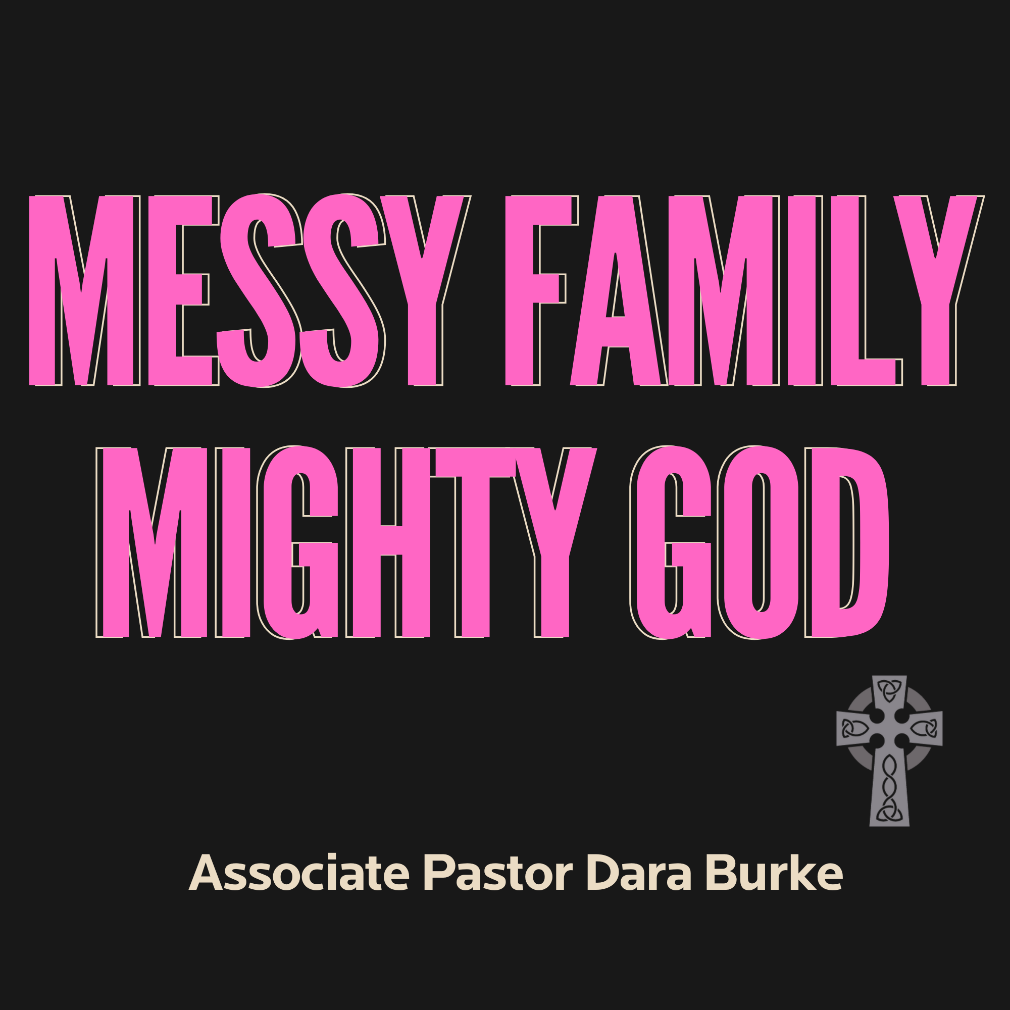 Messy Family Mighty God - Assoc. Pastor Dara Burke