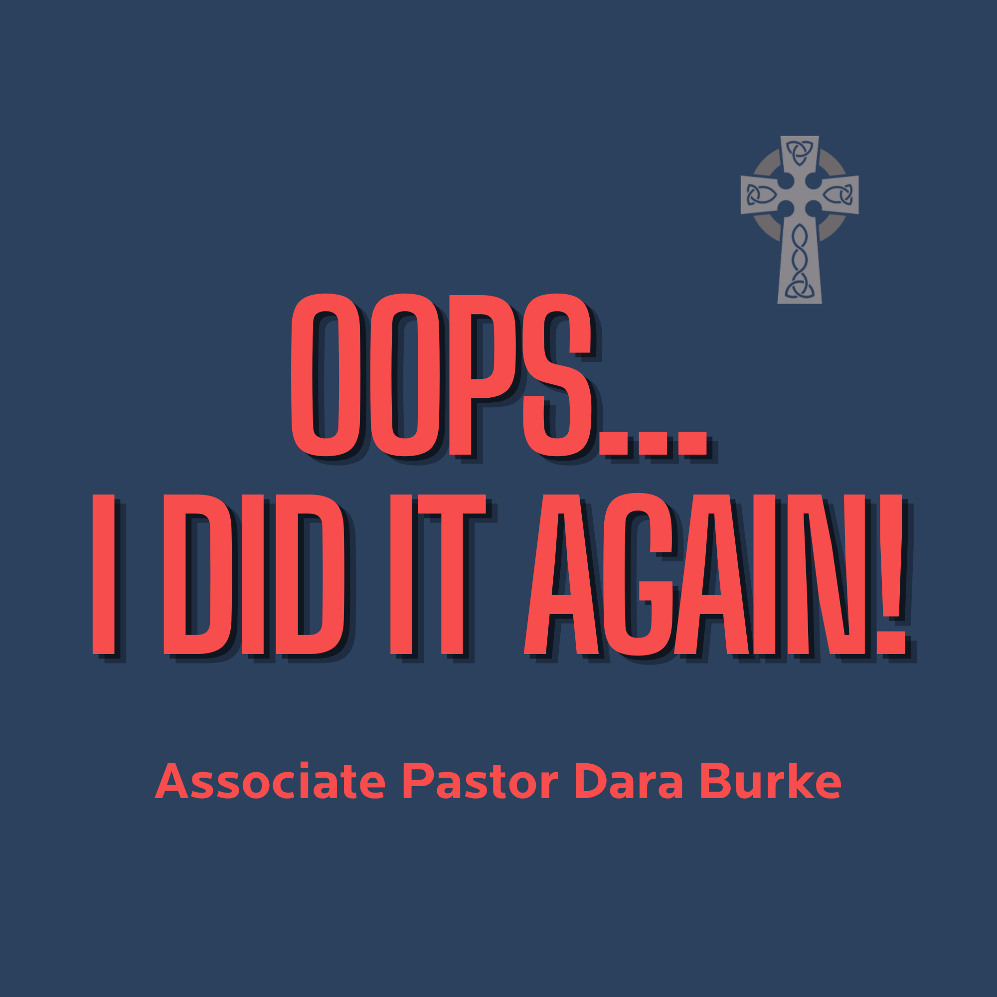 Oops... I Did It Again! - Associate Pastor Dara Burke