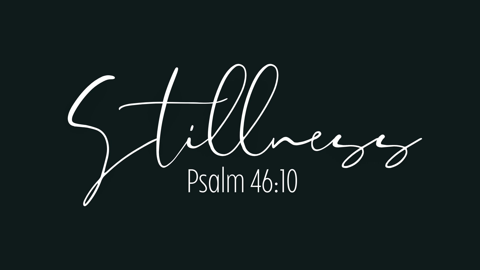 Stillness | Psalm 46:10