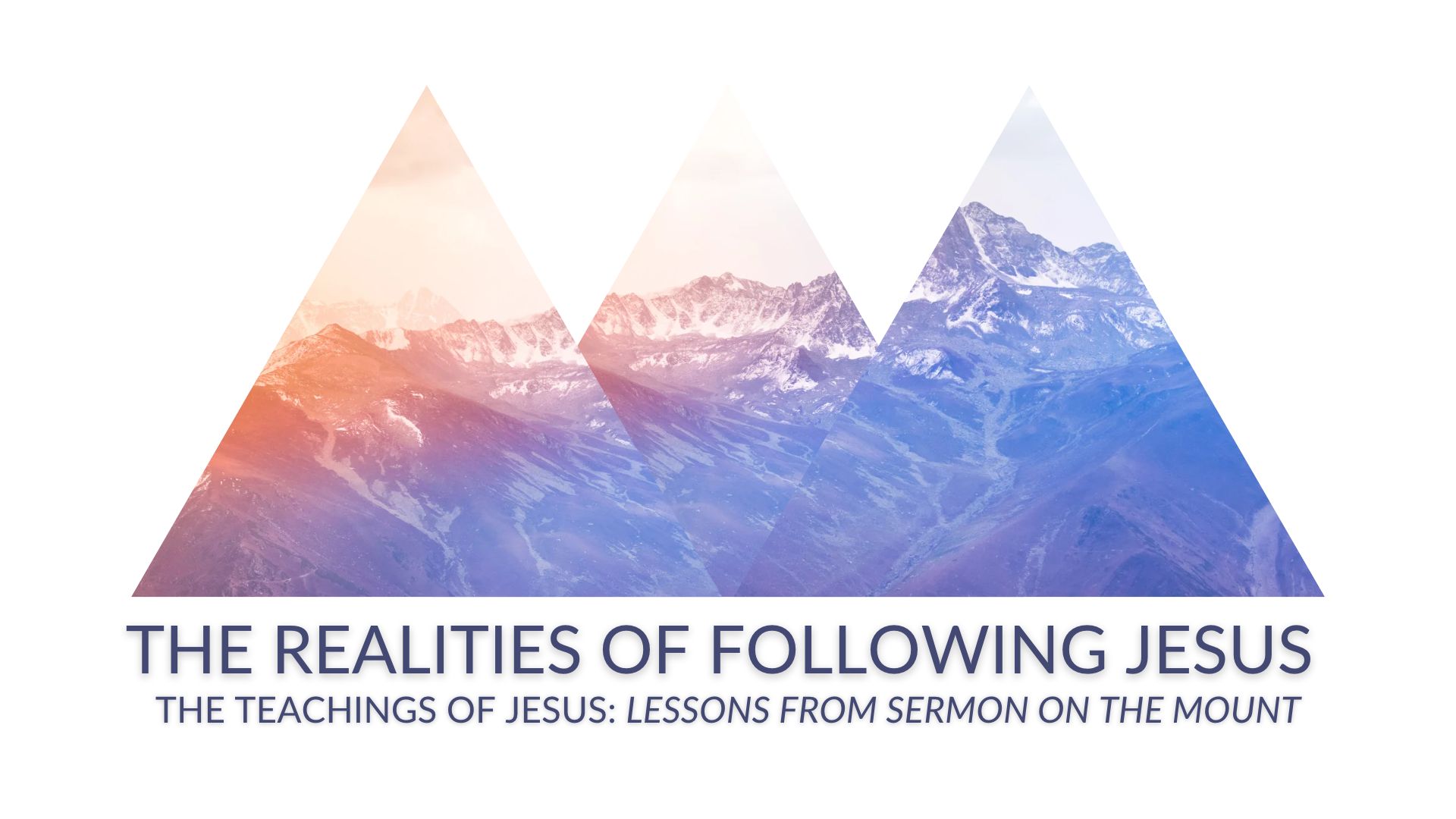 THE REALITIES OF FOLLOWING JESUS - The Teachings of Jesus: Lessons from the Sermon on the Mount