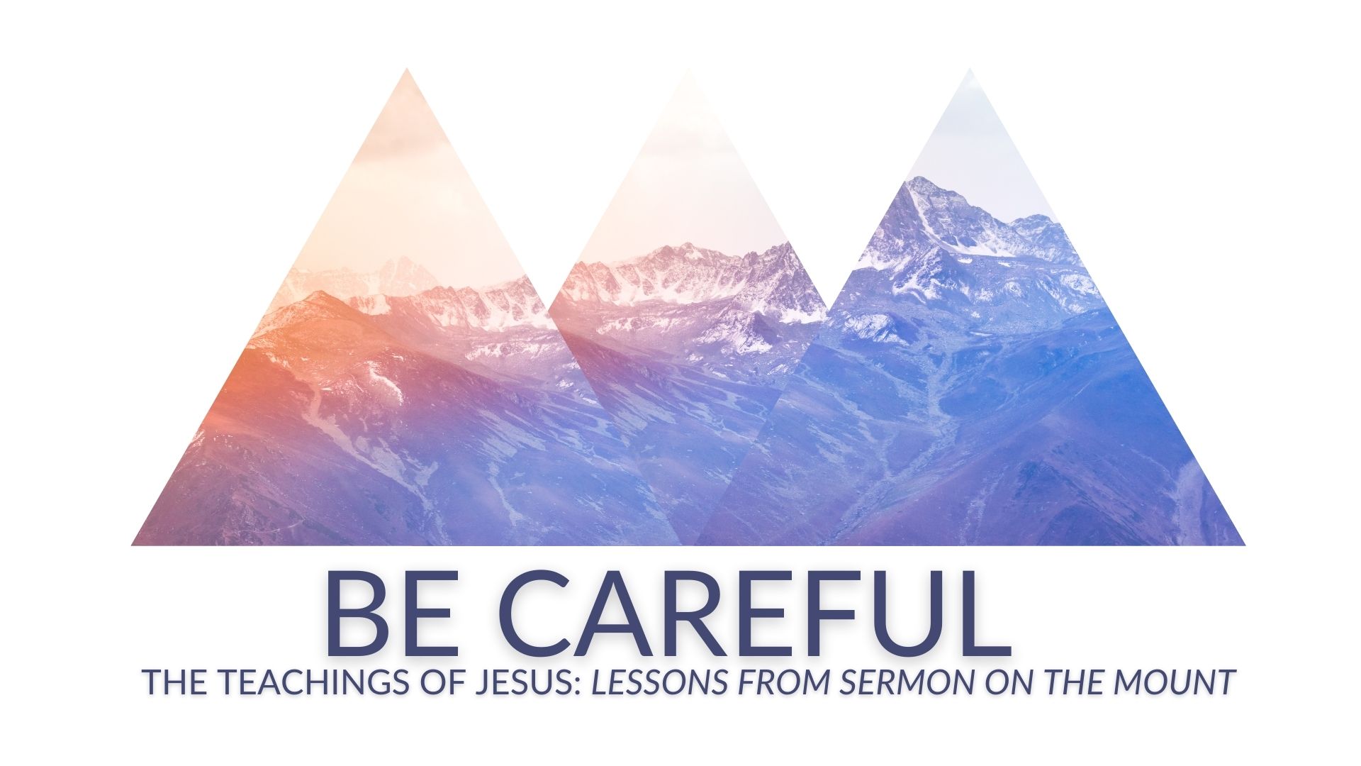 BE CAREFUL - The Teachings of Jesus: Lessons from the Sermon on the Mount