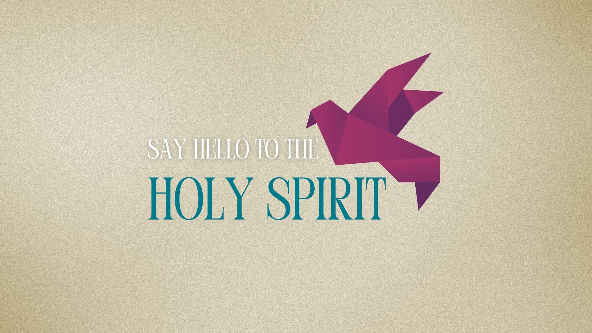 Say Hello to the Holy Spirit - Holy Spirit Sermon Series