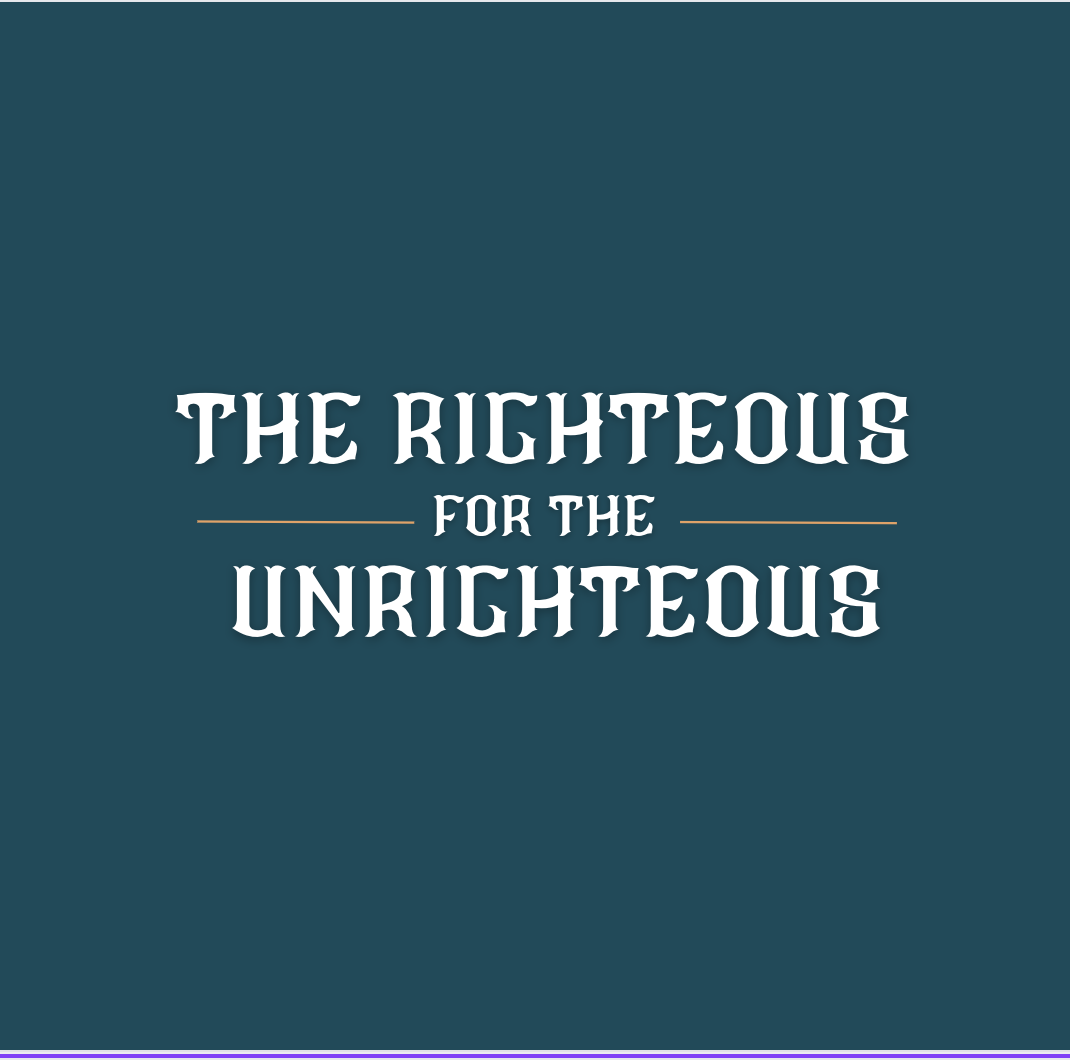 The Righteous for the Unrighteous
