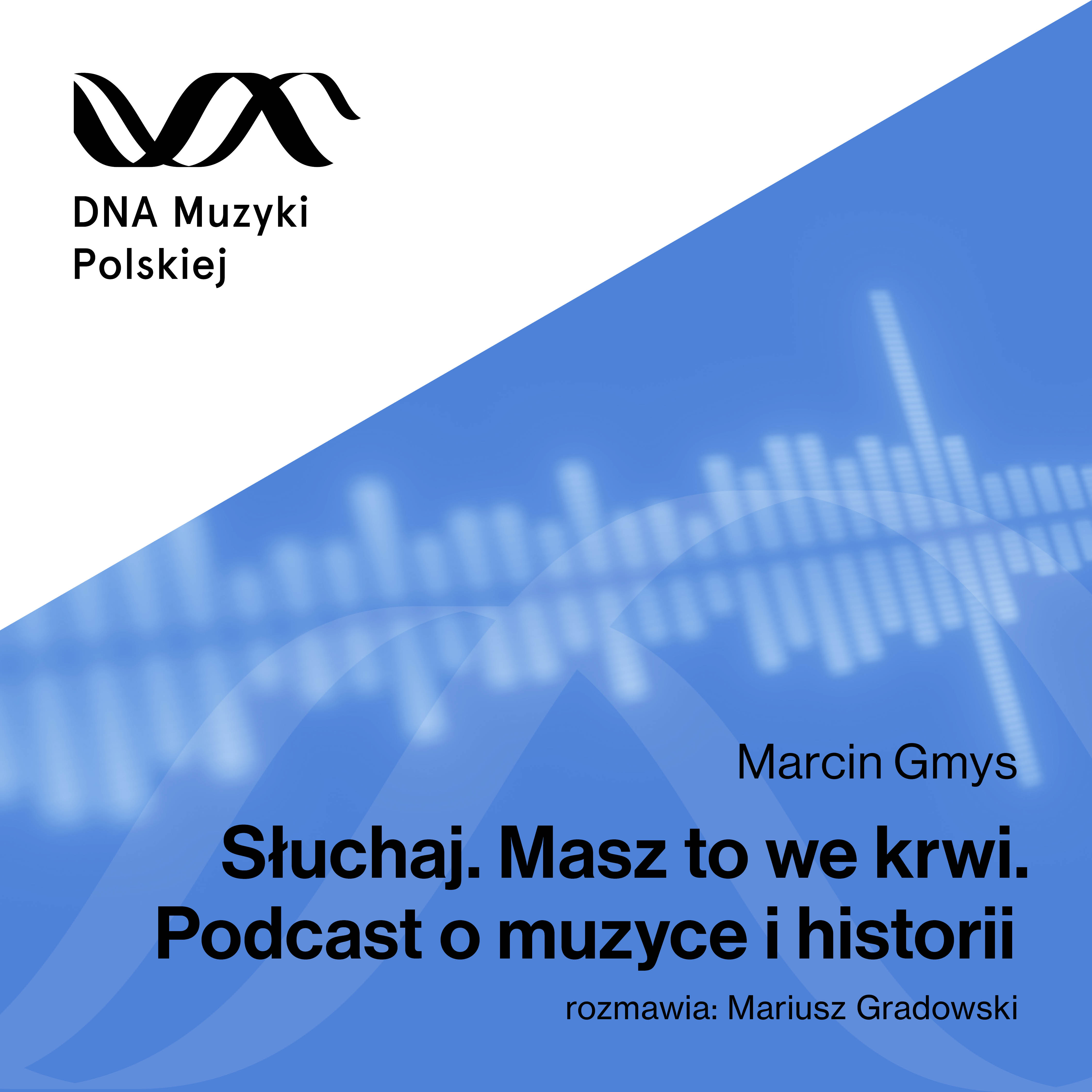 Słuchaj. Masz to we krwi. Podcast o muzyce i historii – DNA Muzyki Polskiej #01