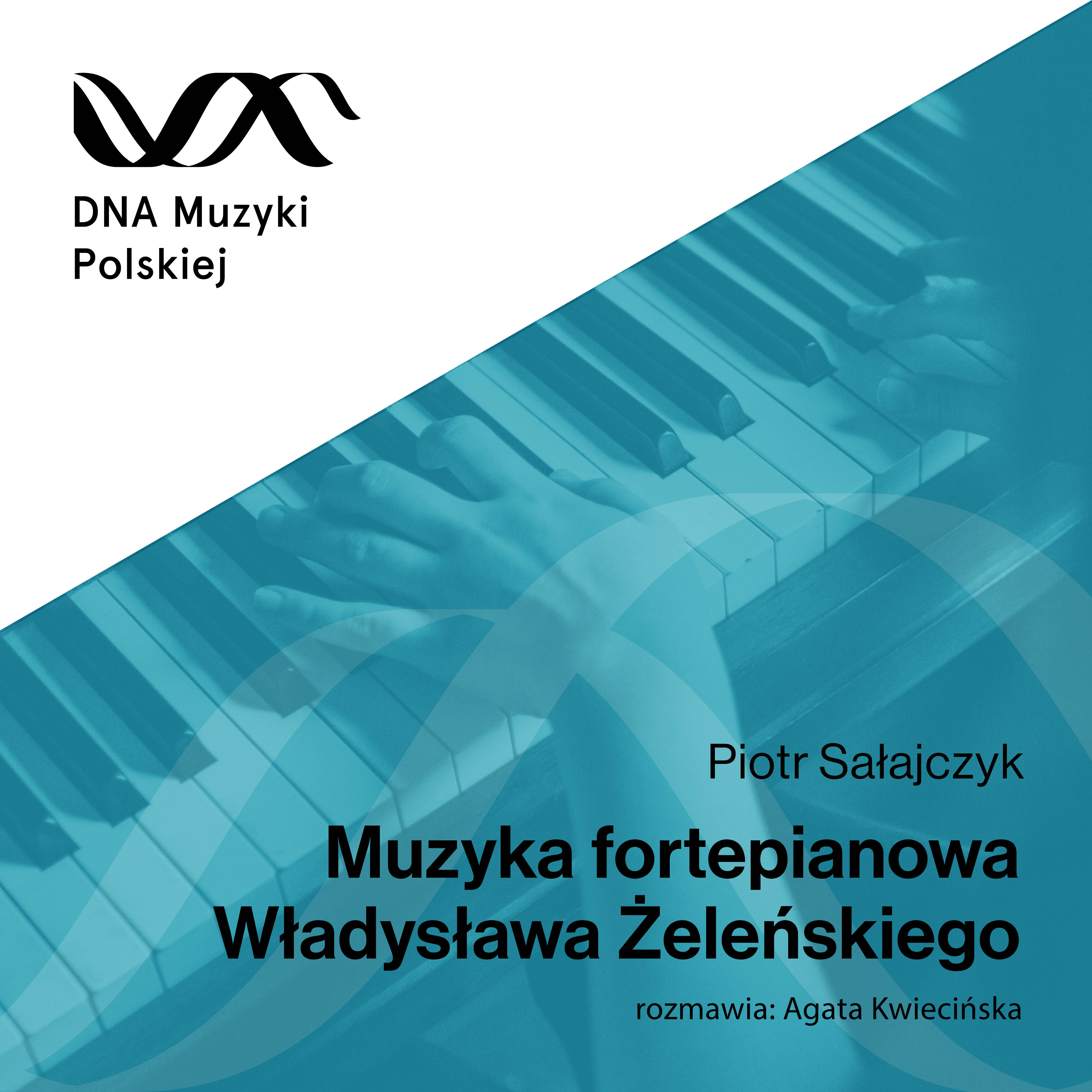 Muzyka fortepianowa Władysława Żeleńskiego – DNA Muzyki Polskiej #6