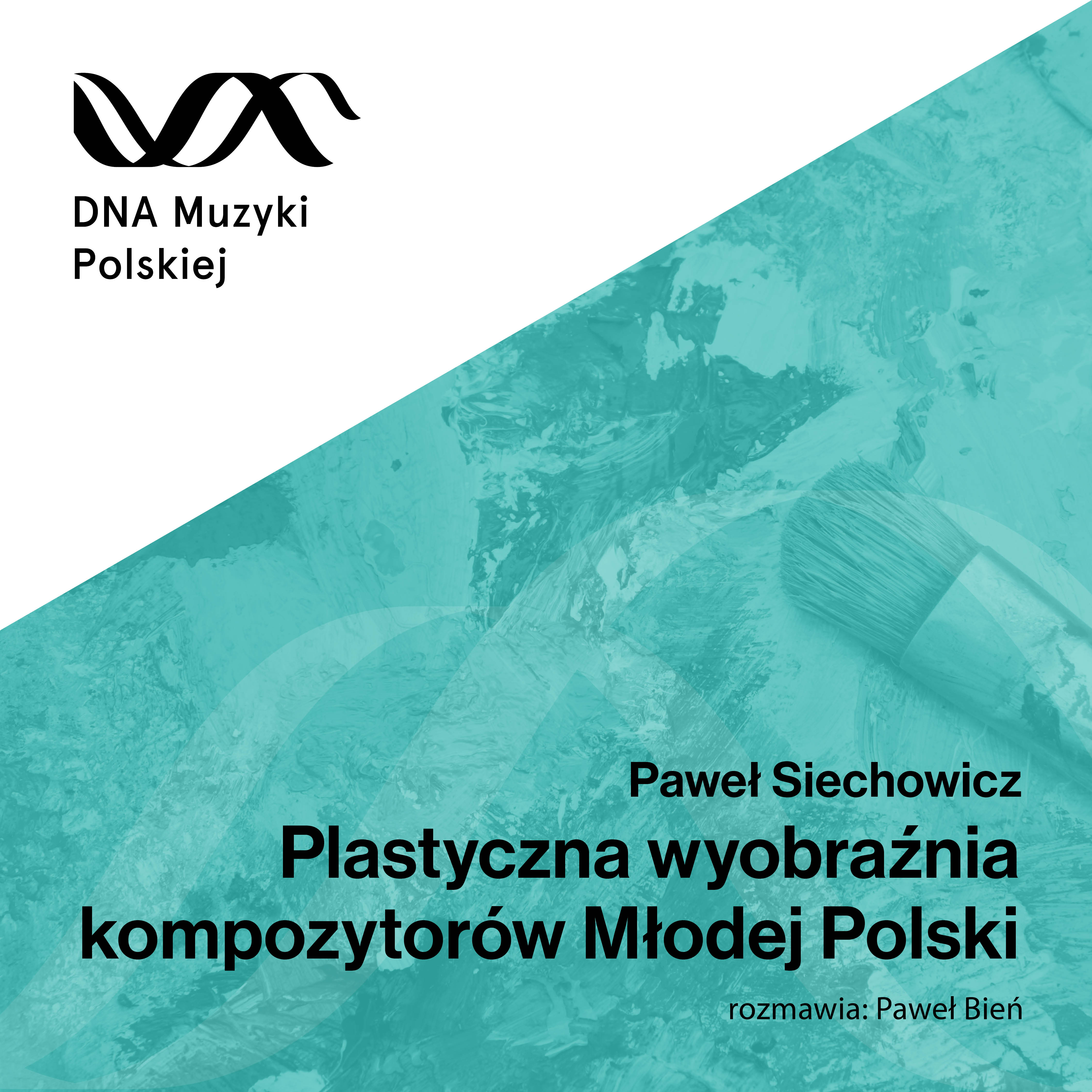 Plastyczna wyobraźnia kompozytorów Młodej Polski – DNA Muzyki Polskiej #8