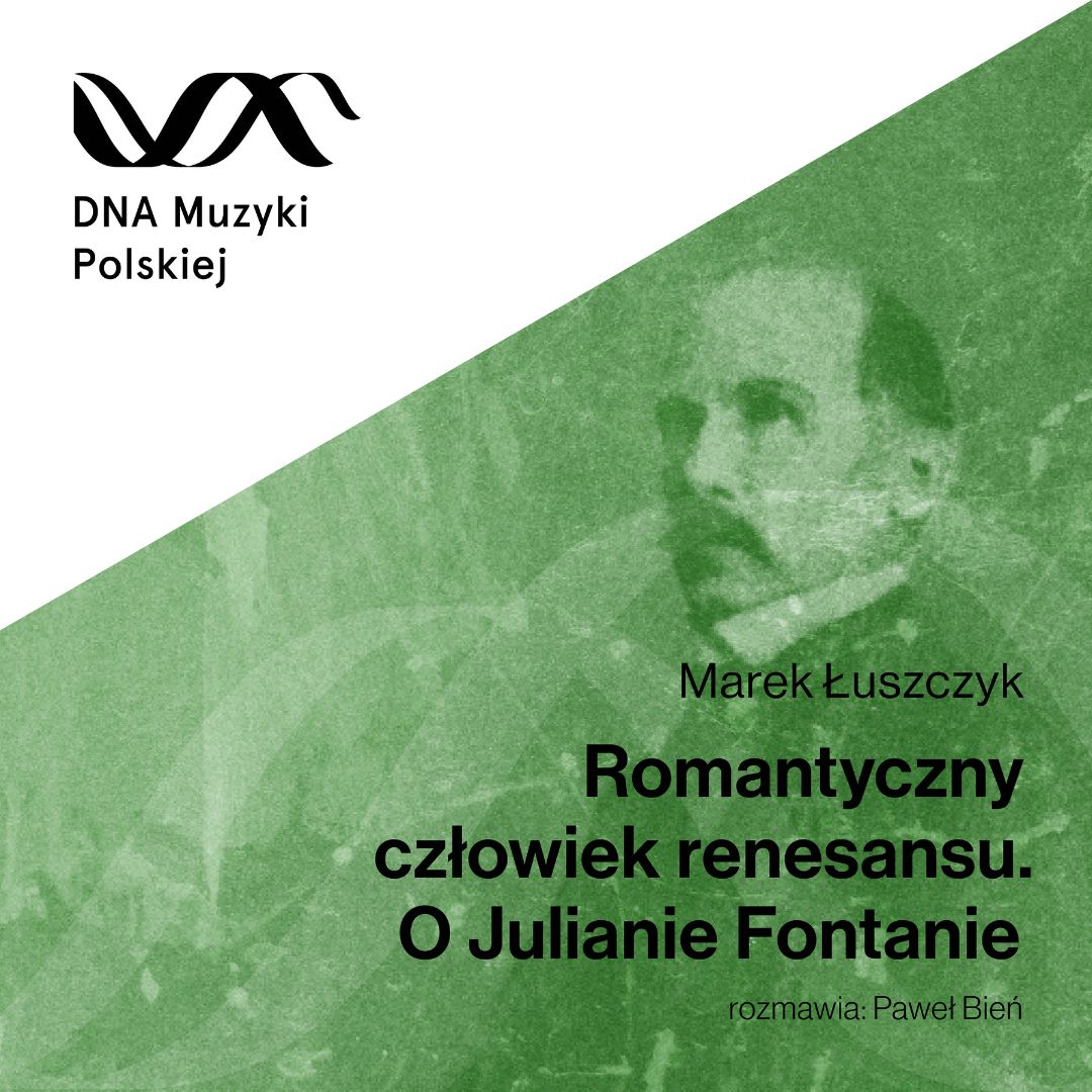 Romantyczny człowiek renesansu. O Julianie Fontanie – DNA Muzyki Polskiej #17