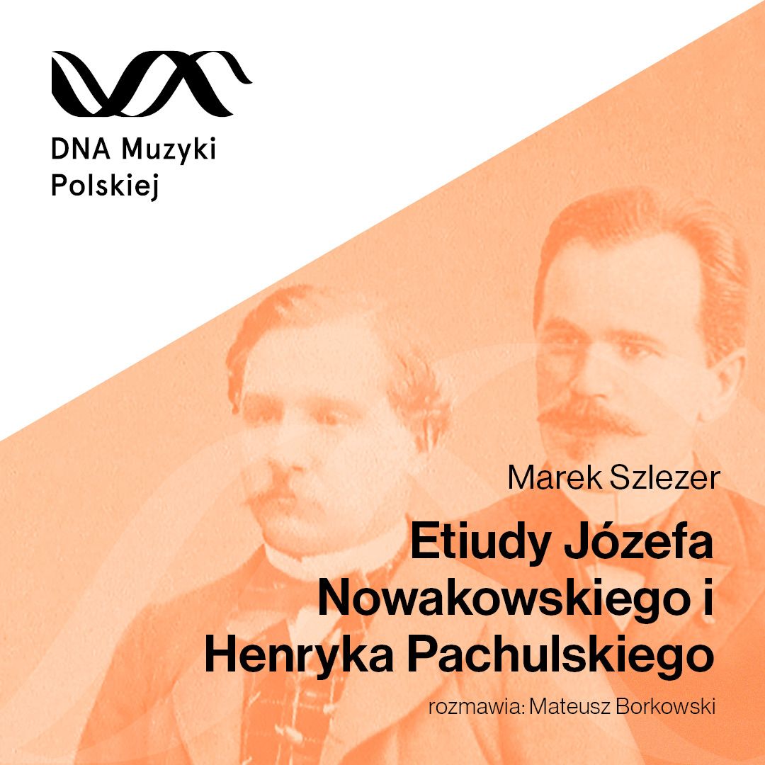 Etiudy Józefa Nowakowskiego i Henryka Pachulskiego – DNA Muzyki Polskiej #31