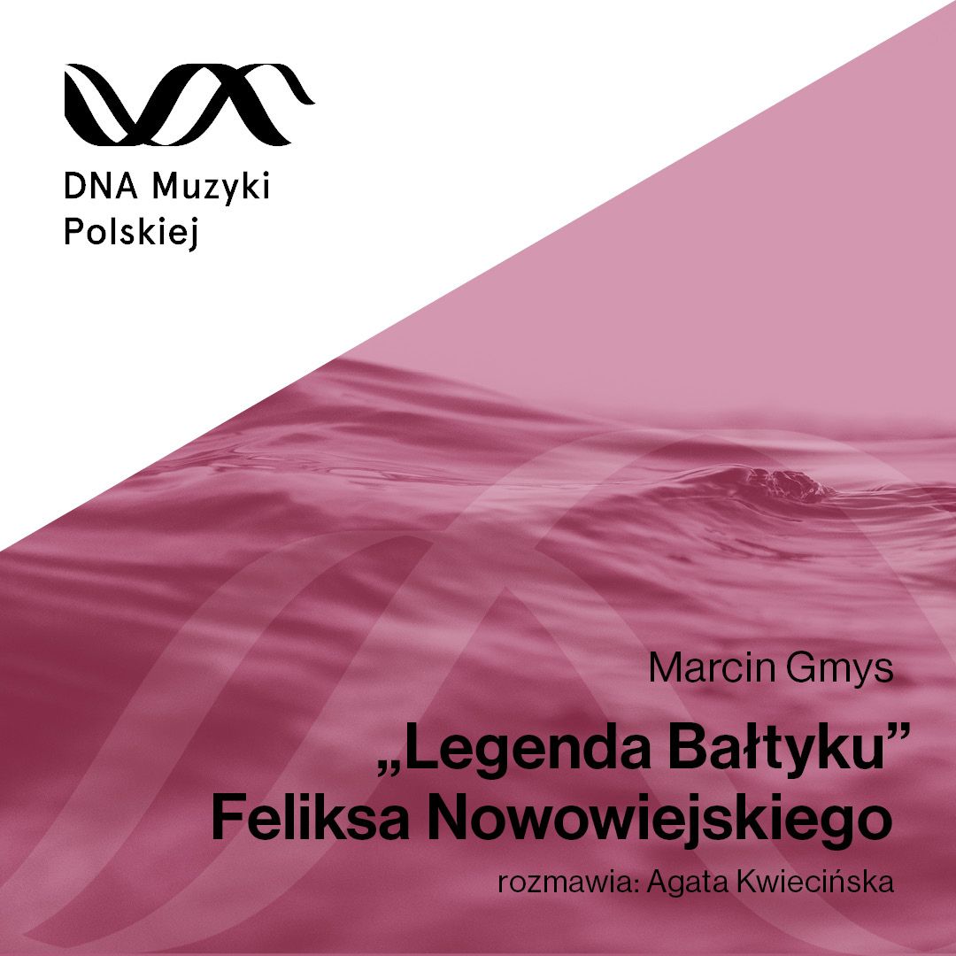 „Legenda Bałtyku” Feliksa Nowowiejskiego – DNA Muzyki Polskiej #38