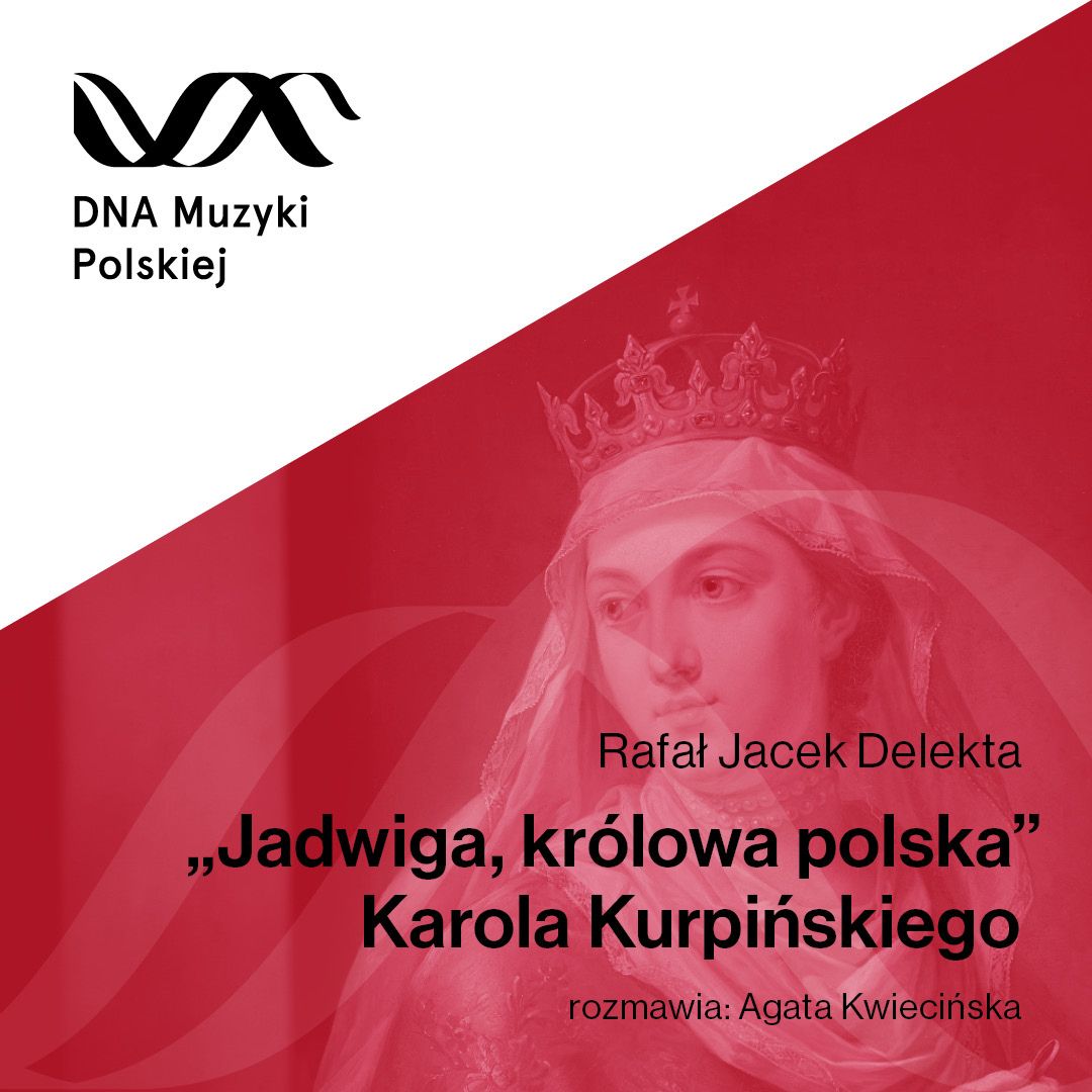 „Jadwiga, królowa polska” Karola Kurpińskiego – DNA Muzyki Polskiej #41