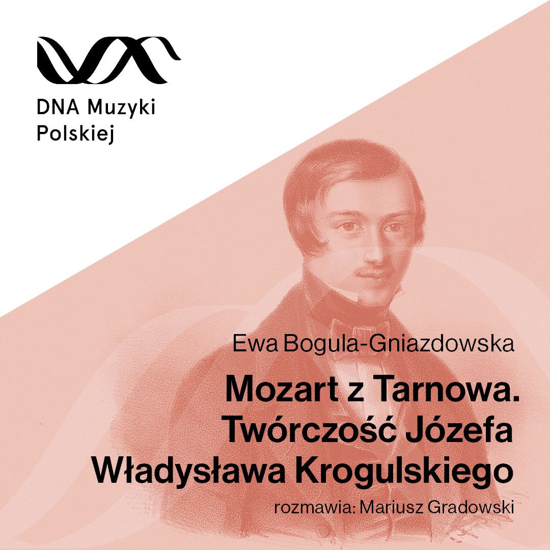 Mozart z Tarnowa. Twórczość Józefa Władysława Krogulskiego – DNA Muzyki Polskiej #45