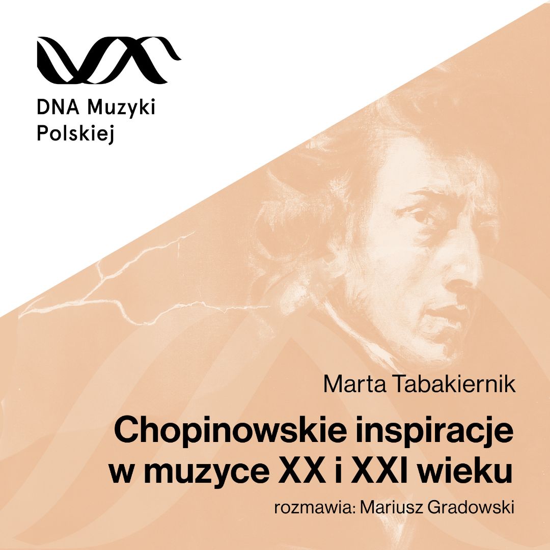 Chopinowskie inspiracje w XX i XXI wieku – DNA Muzyki Polskiej #47
