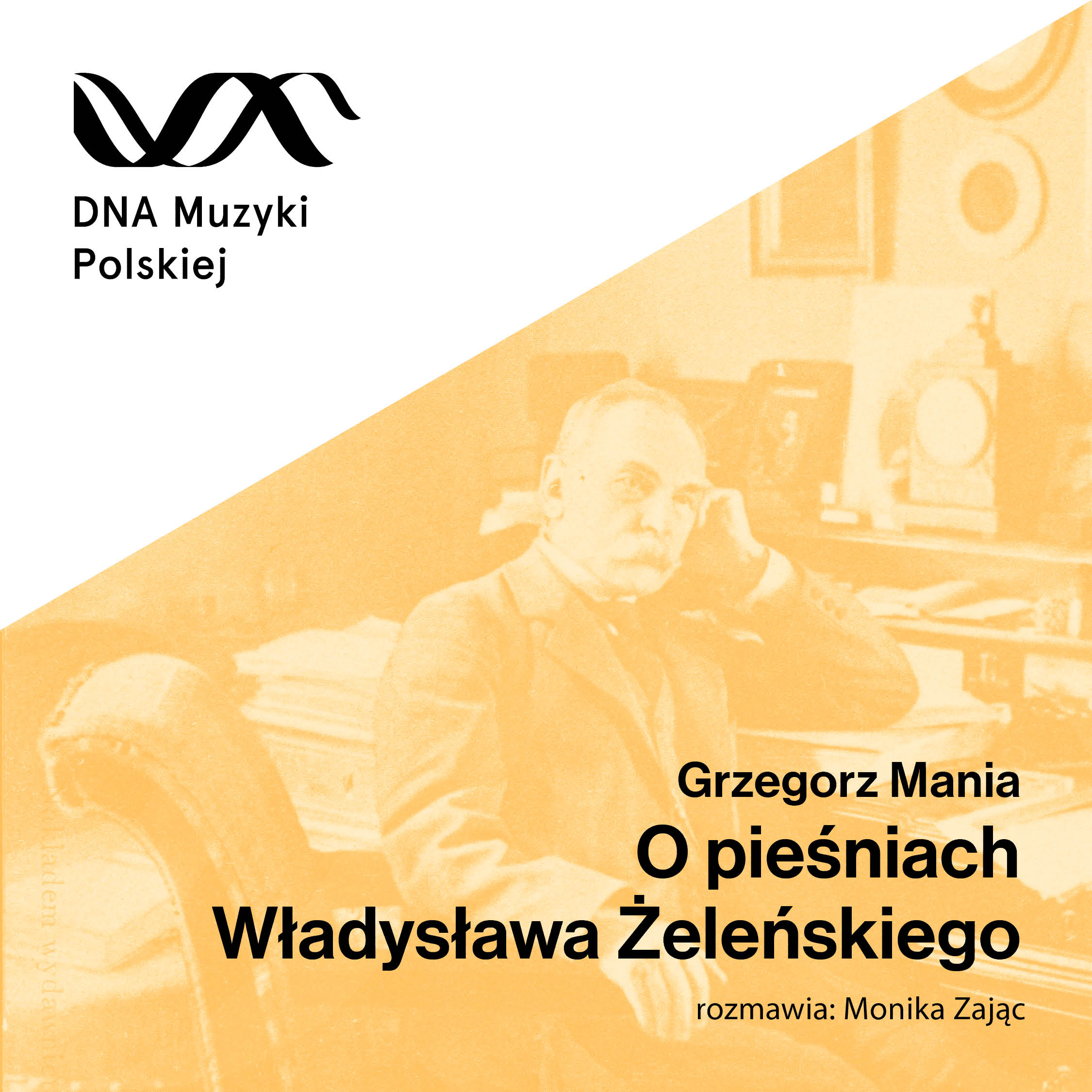 O pieśniach Władysława Żeleńskiego – DNA Muzyki Polskiej #78