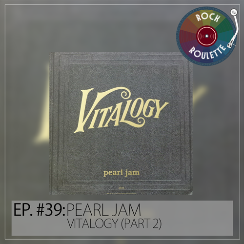 Episode 39 - Pearl Jam - Vitalogy (Part 2)